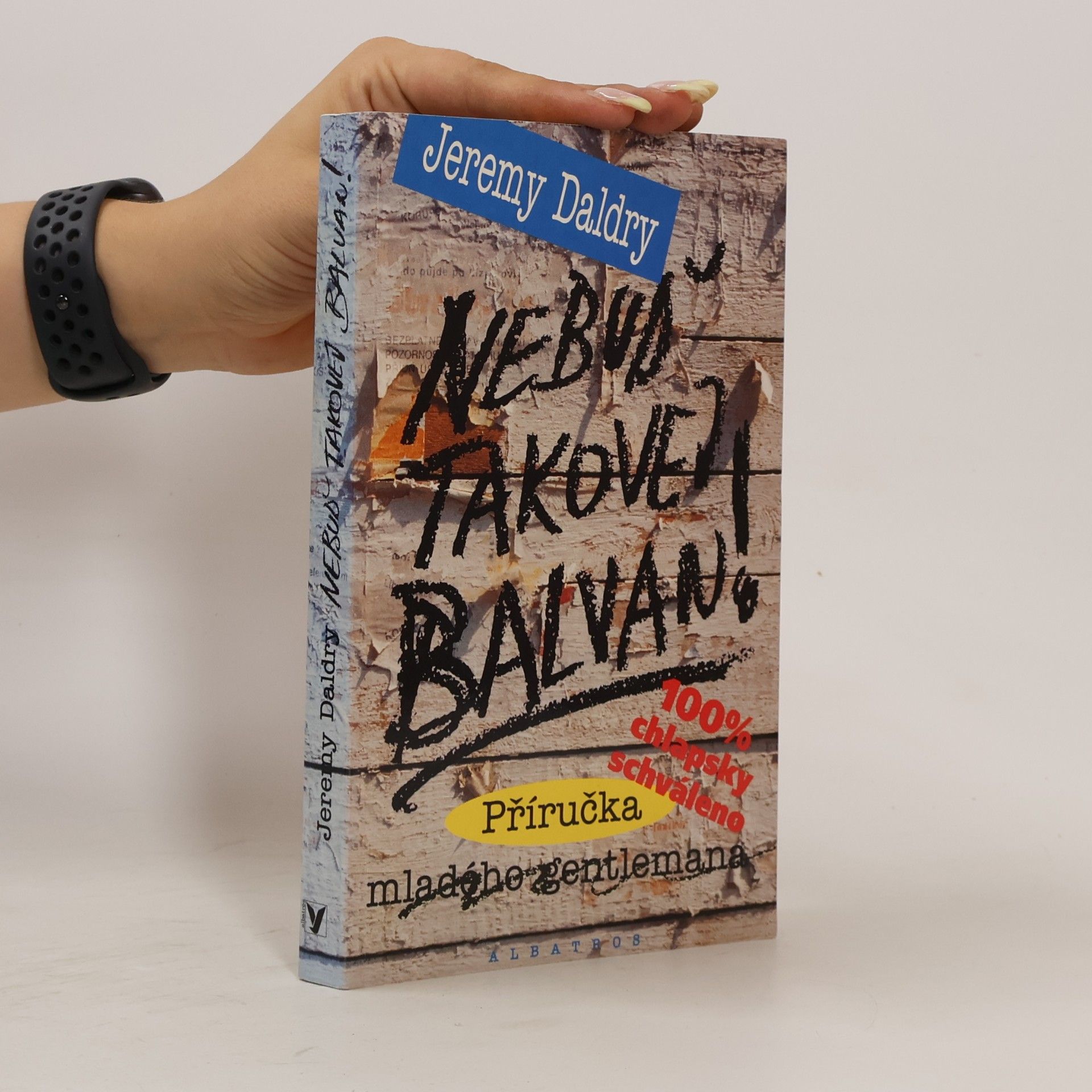 Jeremy Daldry Nebuď takovej balvan! : příručka mladého gentlemana