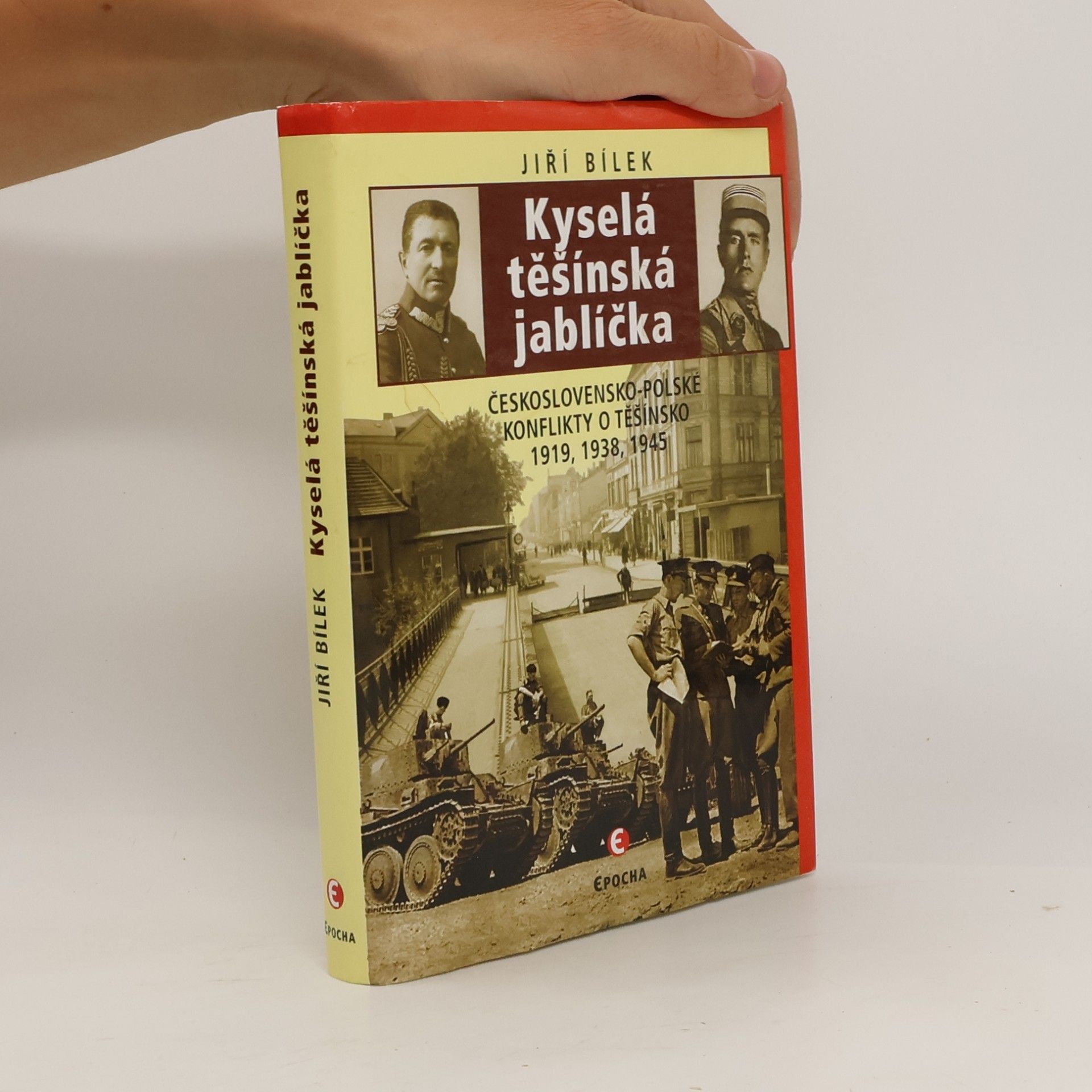 Kyselá těšínská jablíčka : československo-polské konflikty o Těšínsko 1919, 1939, 1945