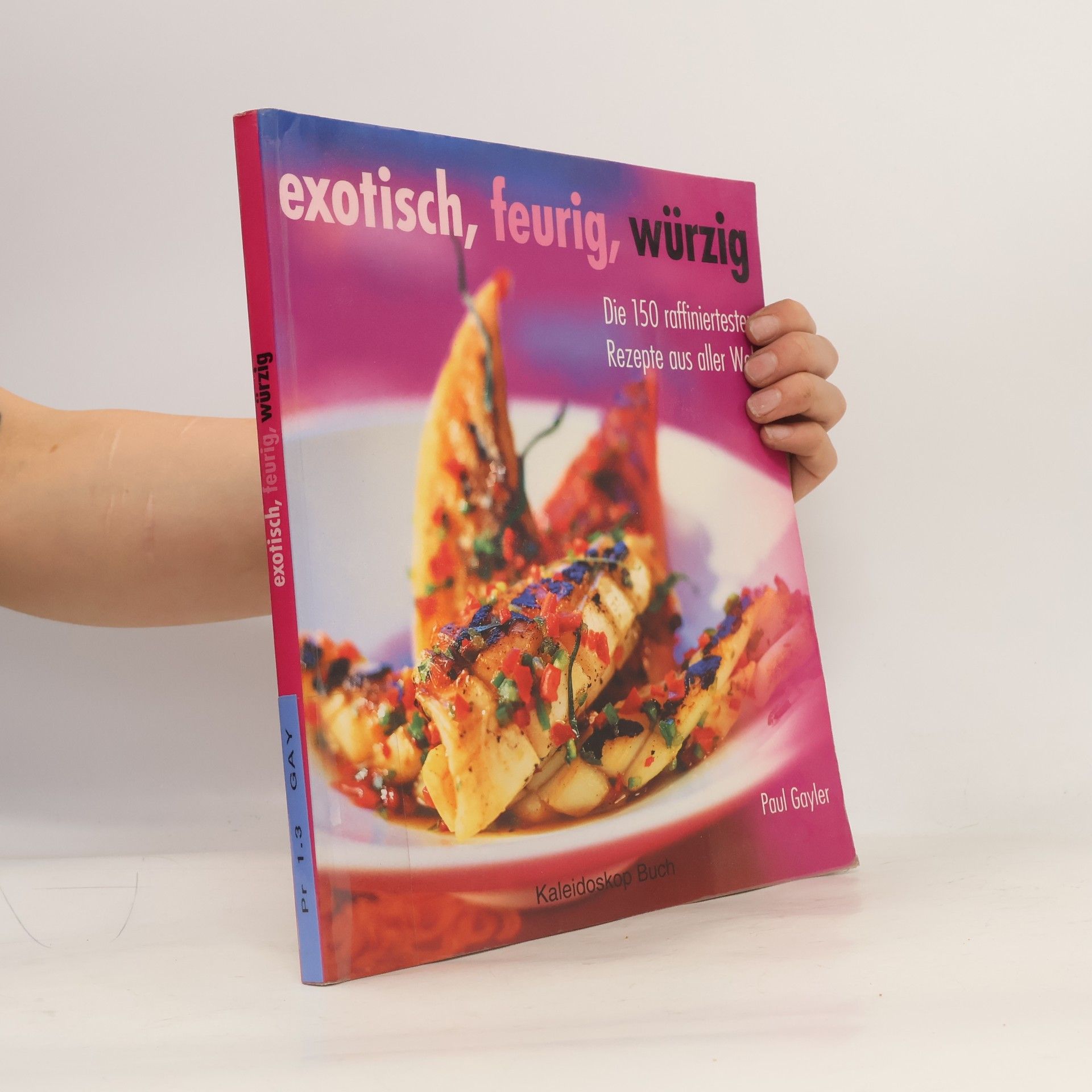 Paul Gayler Exotisch, feurig, würzig