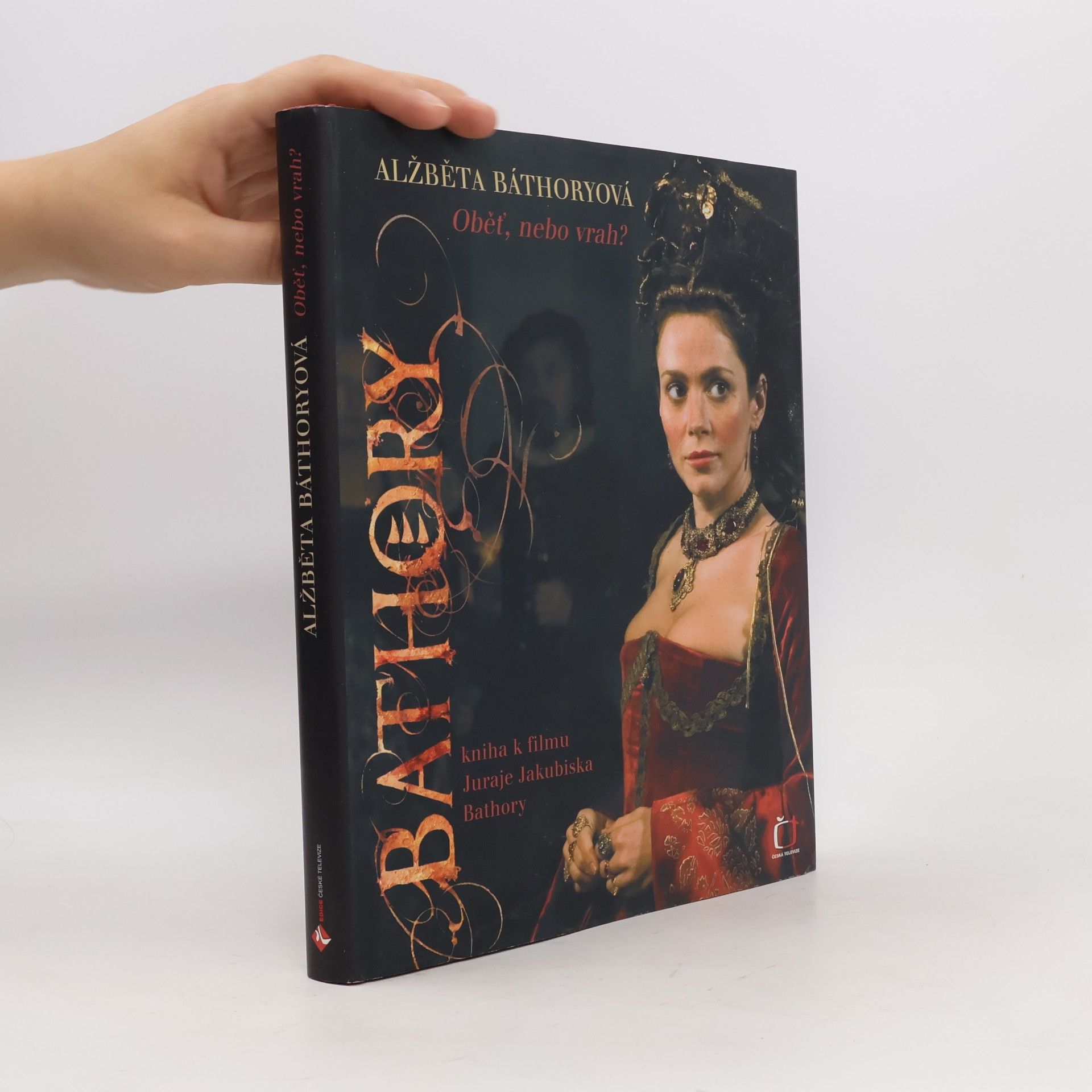 Dana Gáliková Alžběta Báthoryová. Obět, nebo vrah? Kniha k filmu Juraje Jakubiska Bathory