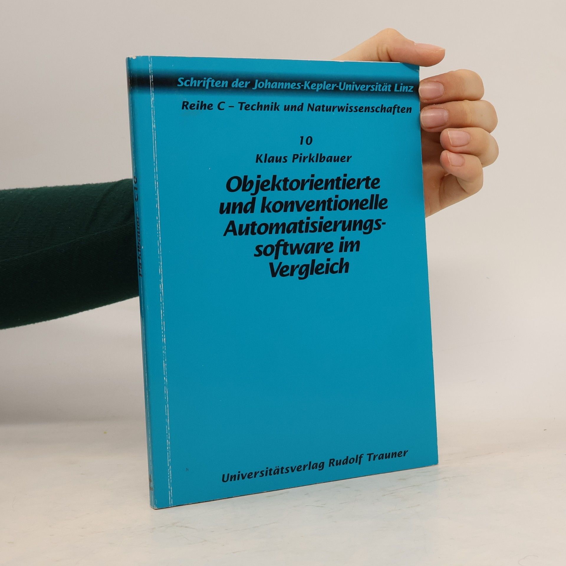 Martina Elfriede Bachlechner Schriften der Johannes-Kepler-Universität Linz: Reihe C - Technik und Naturwissenschaften - 10: Objektorientierte und konventionelle Automatisierungssoftware im Vergleich