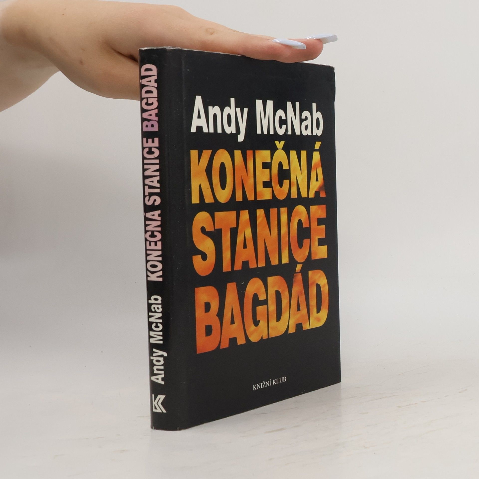 Andy McNab Konečná stanice Bagdád. Skutečný příběh osmi britských válečných hrdinů.