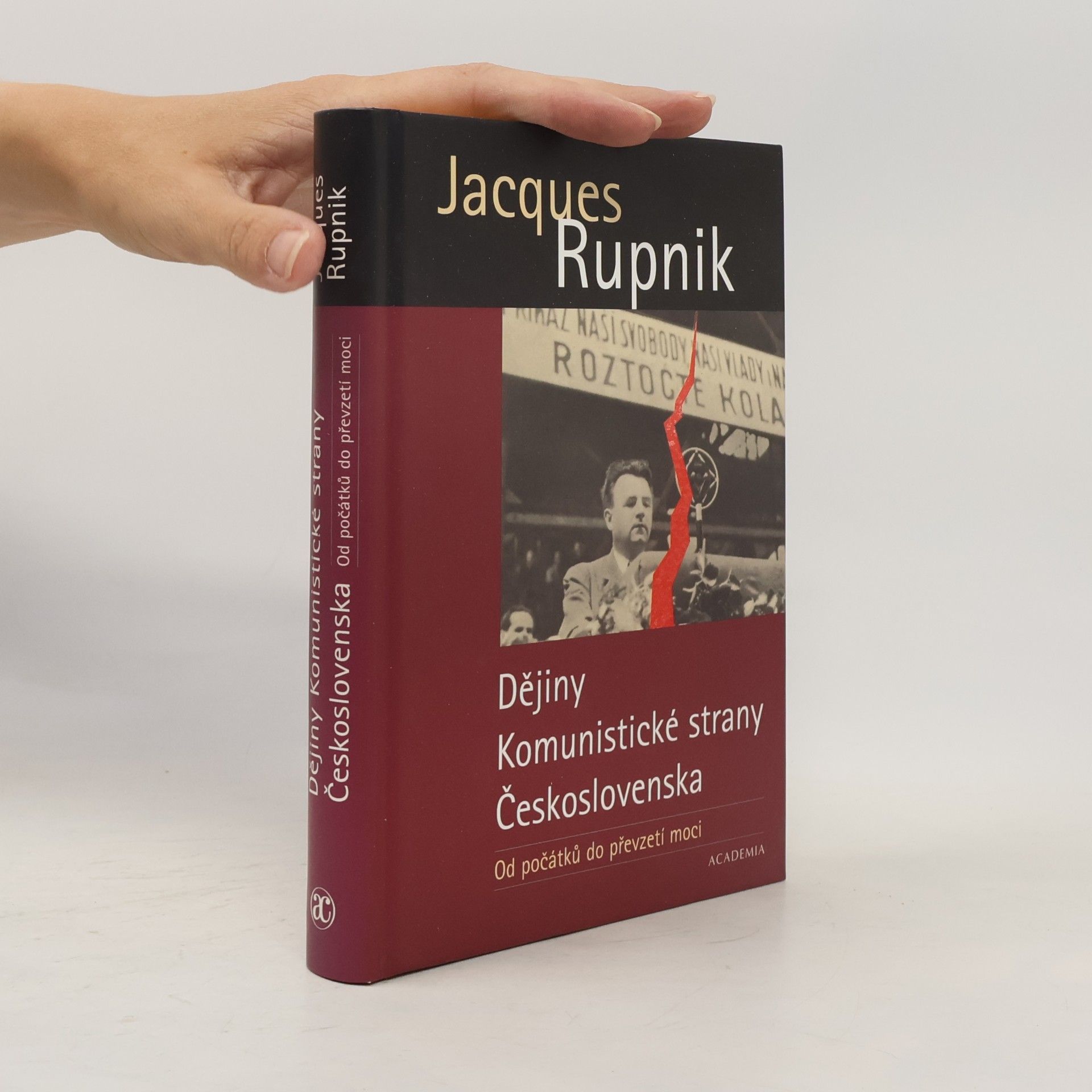 Jacques Rupnik Dějiny Komunistické strany Československa. Od počátků do převzetí moci