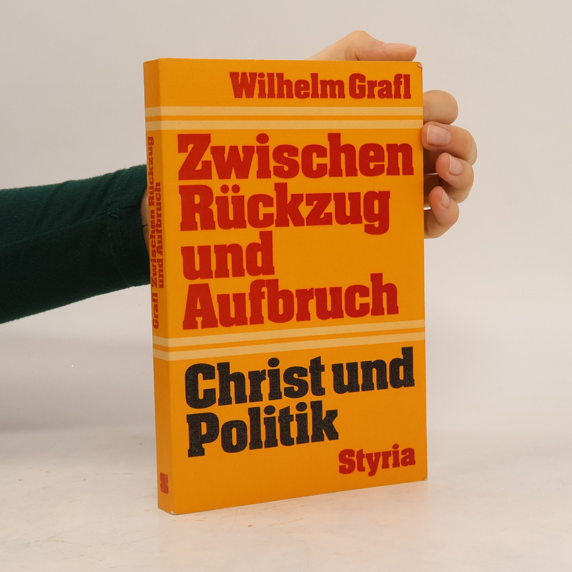 Wilhelm Grafl Zwischen Rückzug und Aufbruch: Christ und Politik