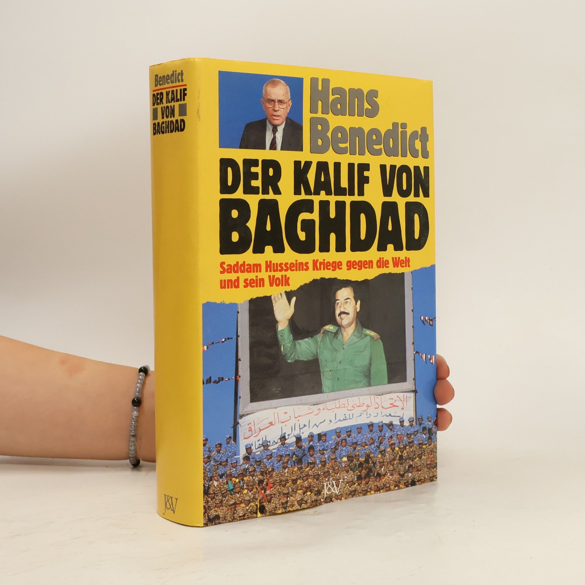 Hans Benedict Der Kalif von Baghdad : Saddam Husseins Kriege gegen die Welt und sein Volk
