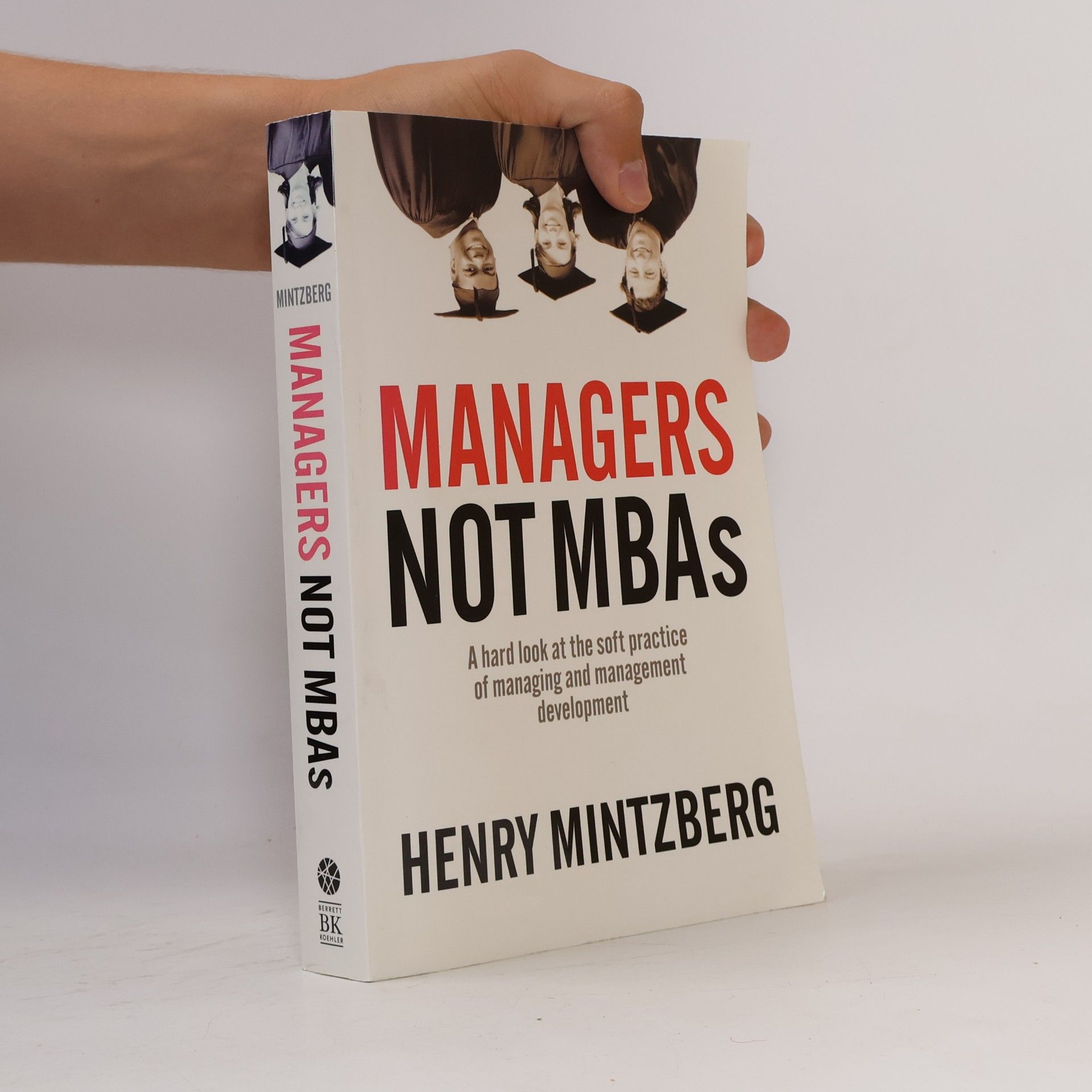 Henry Mintzberg Managers Not MBAs: A Hard Look at the Soft Practice of Managing and Management Development