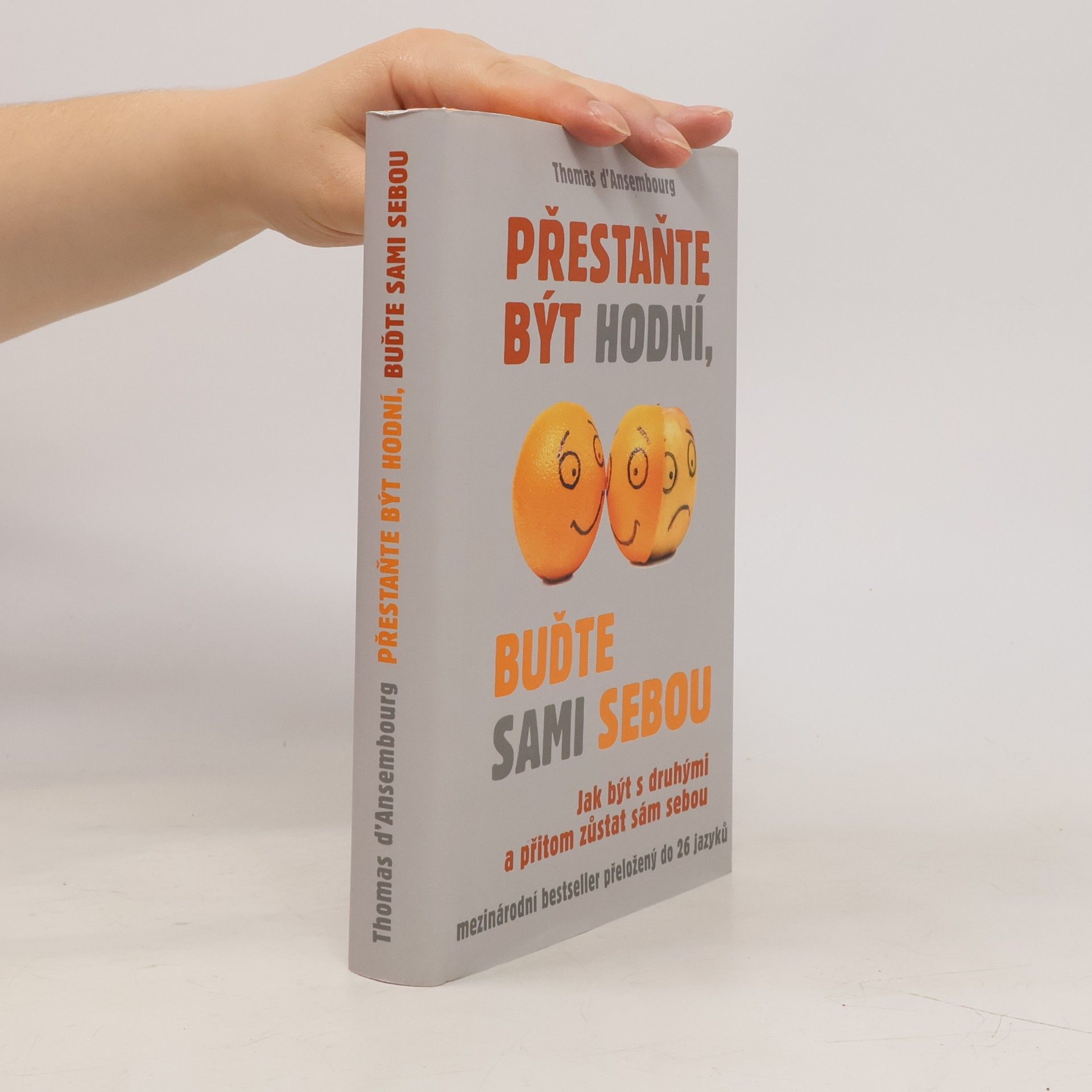 Thomas d. Ansembourg Přestaňte být hodní, buďte sami sebou: Jak být s druhými a přitom zůstat sám sebou