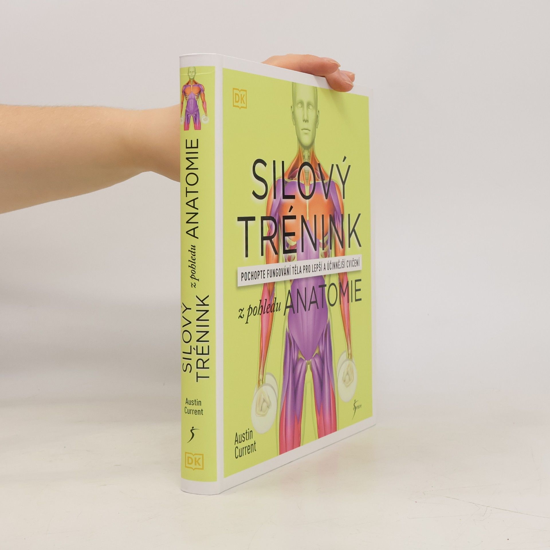 Austin Current Silový trénink z pohledu anatomie : pochopte fungování těla pro lepší a účinnější cvičení