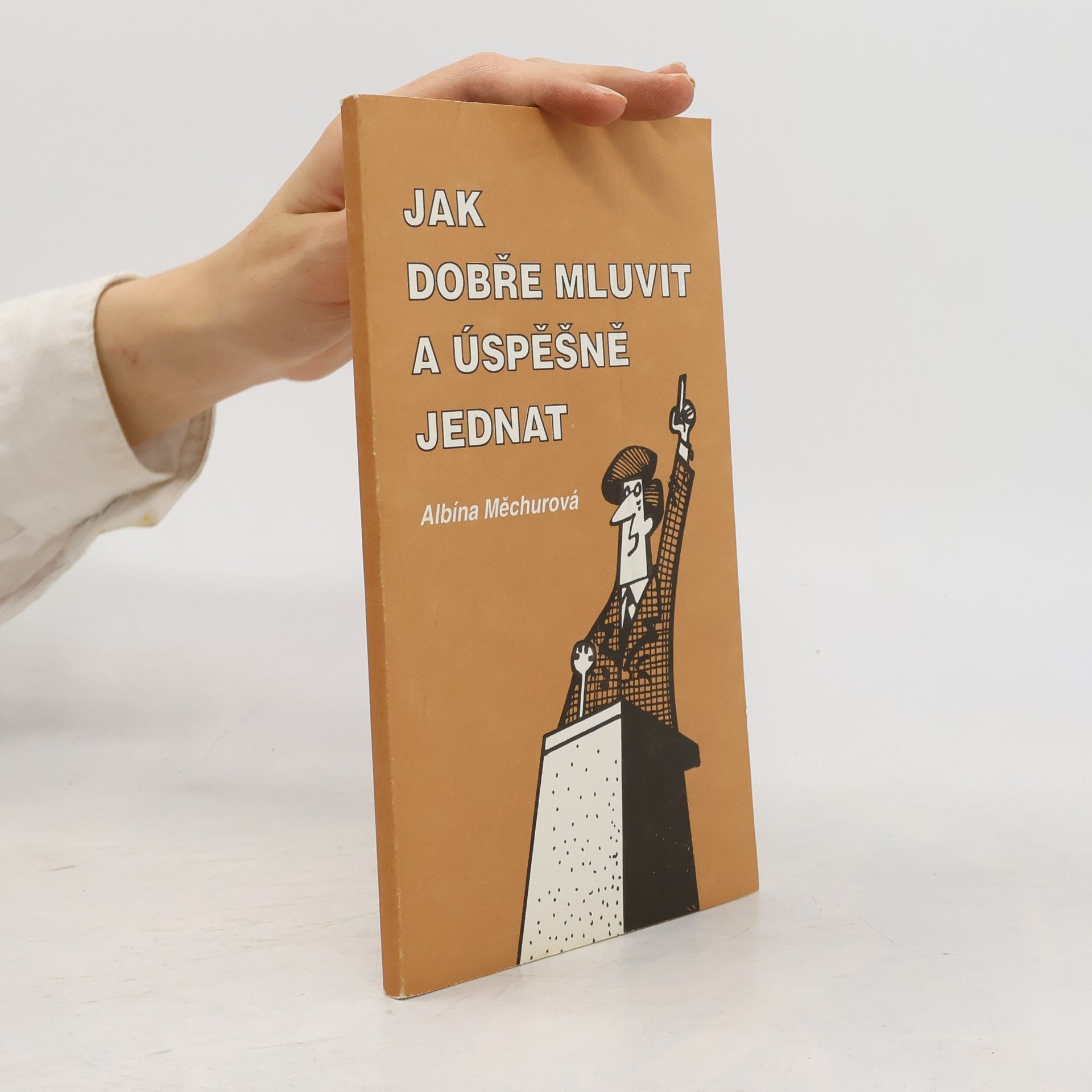 Albína Měchurová Jak dobře mluvit a úspěšně jednat