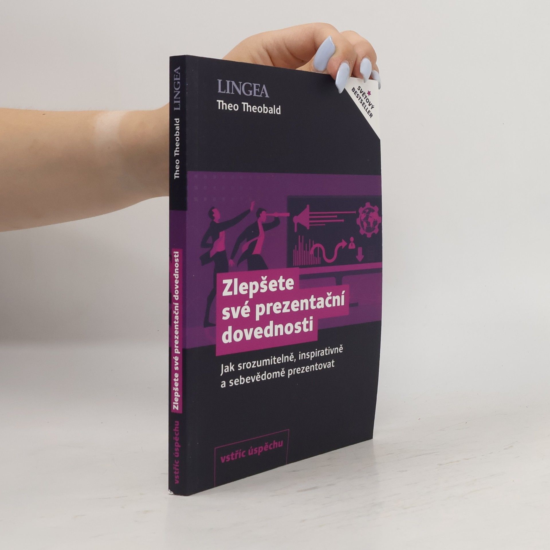 Theo Theobald Zlepšete své prezentační dovednosti: Jak srozumitelně, inspirativně a sebevědomě prezentovat