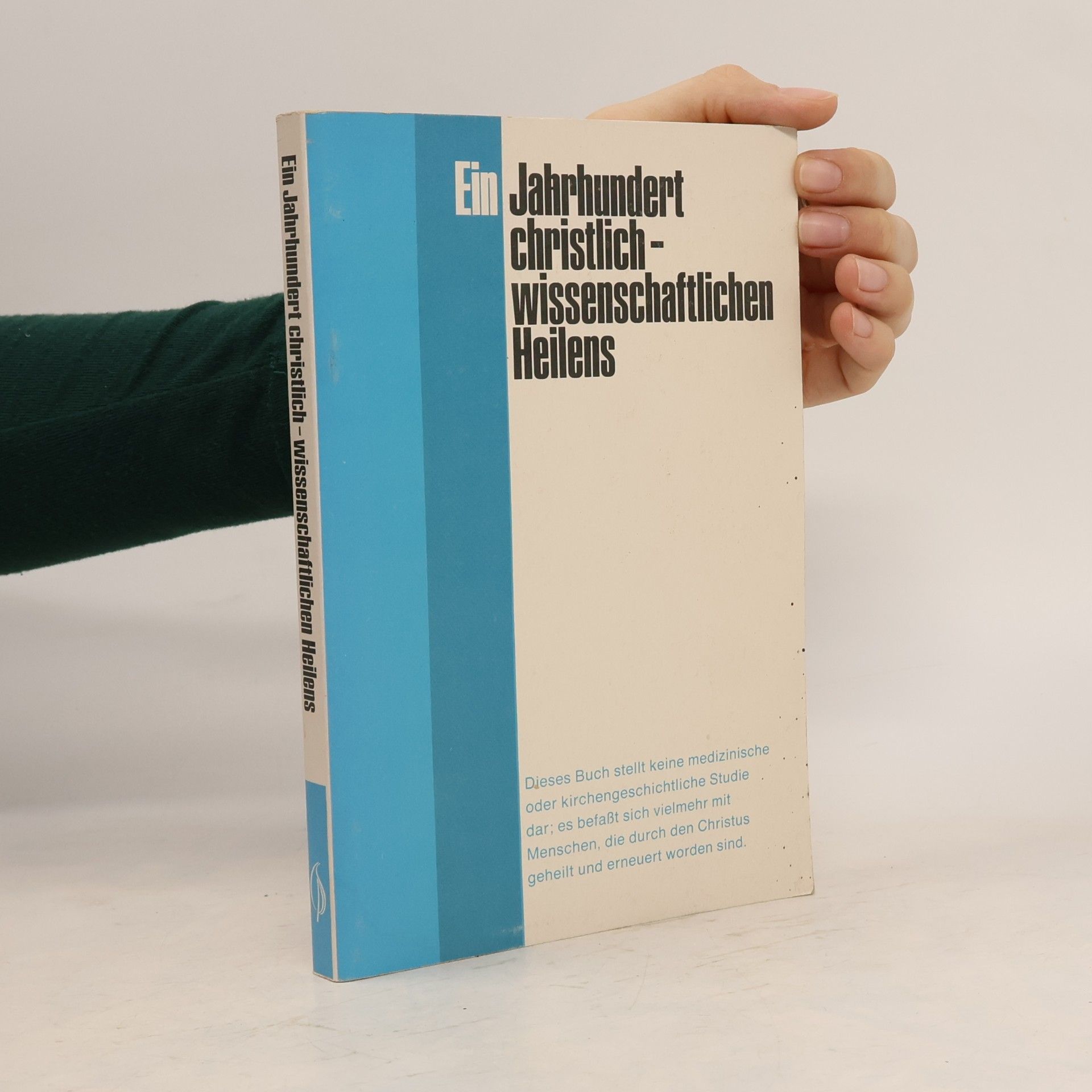 Autorenkollektiv Ein Jahrhundert christlich-wissenschaftlichen Heilens