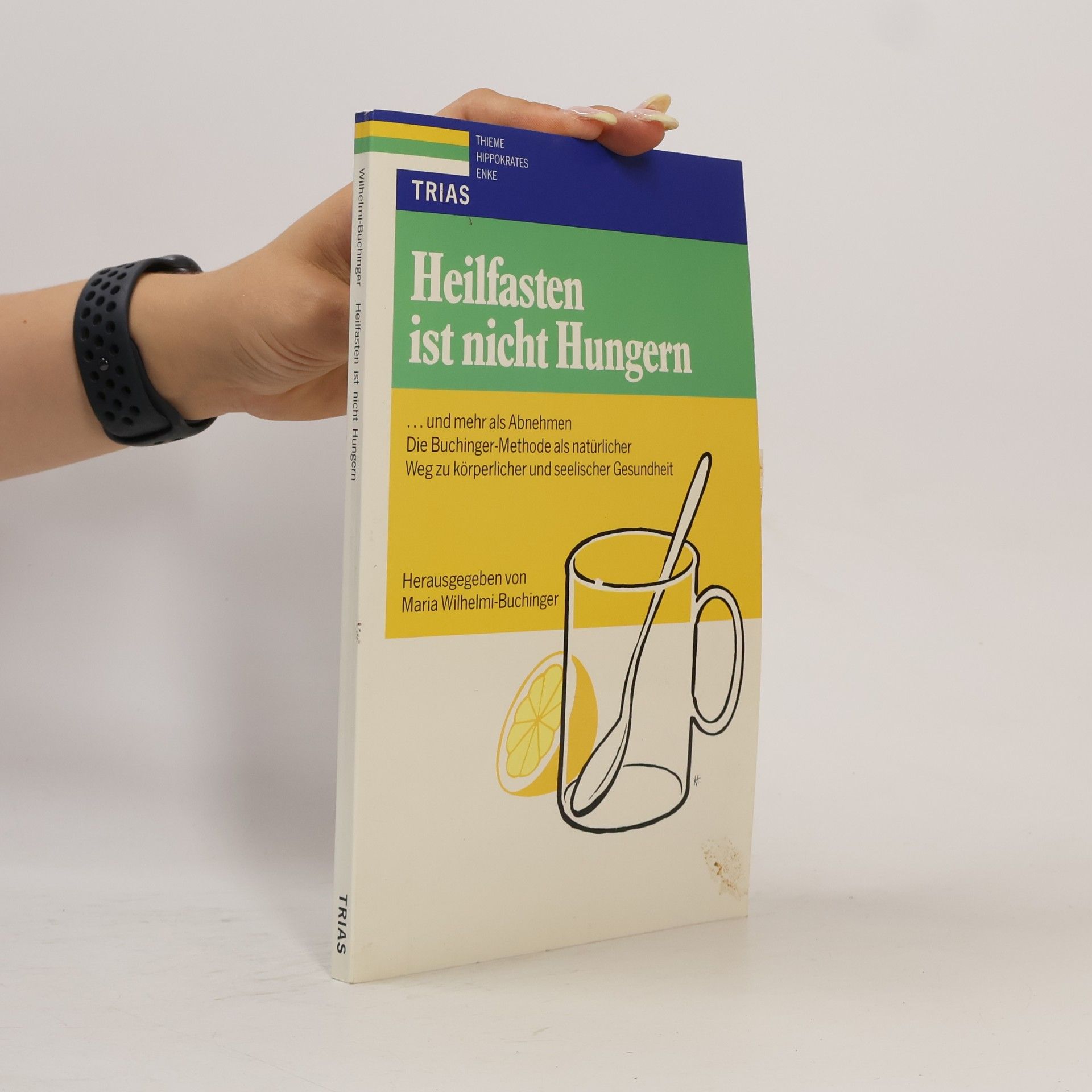 Maria Wilhelmi-Buchinger Heilfasten ist nicht Hungern. ... und mehr als Abnehmen: Die Buchinger-Methode als natürlicher Weg zu körperlicher und seelischer Gesundheit