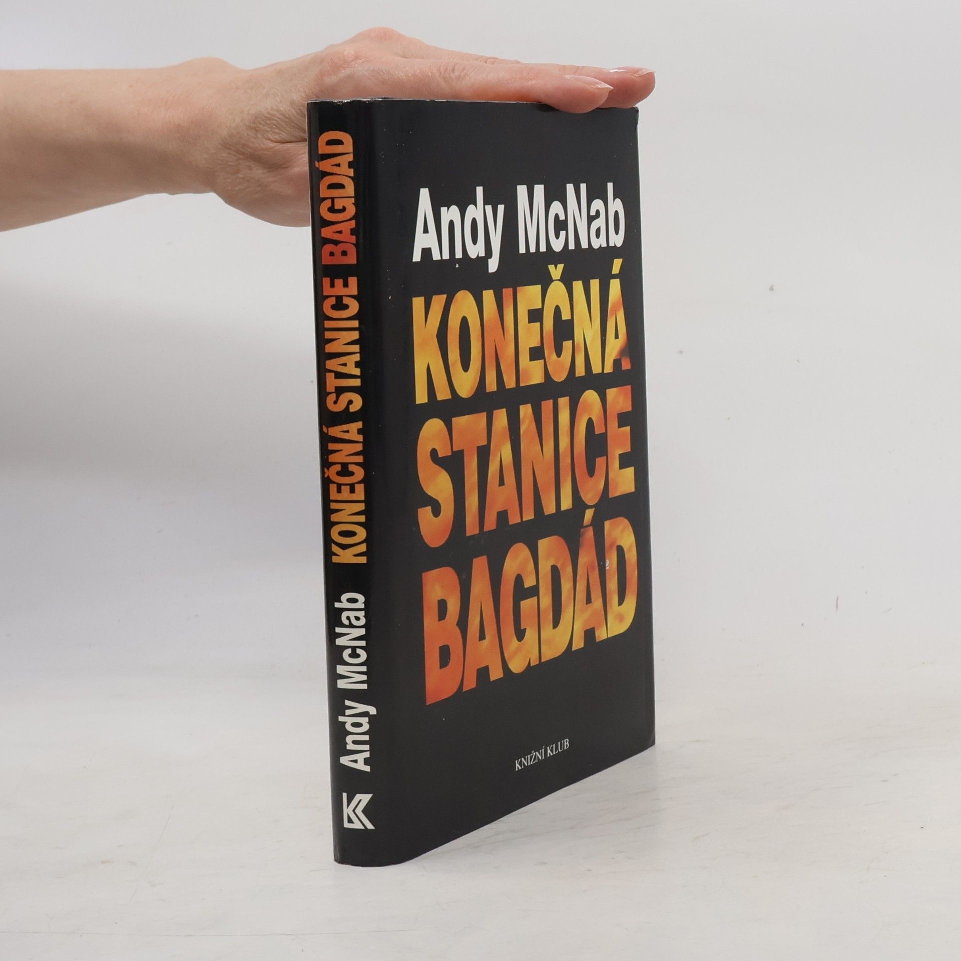 Andy McNab Konečná stanice Bagdád. Skutečný příběh osmi britských válečných hrdinů.
