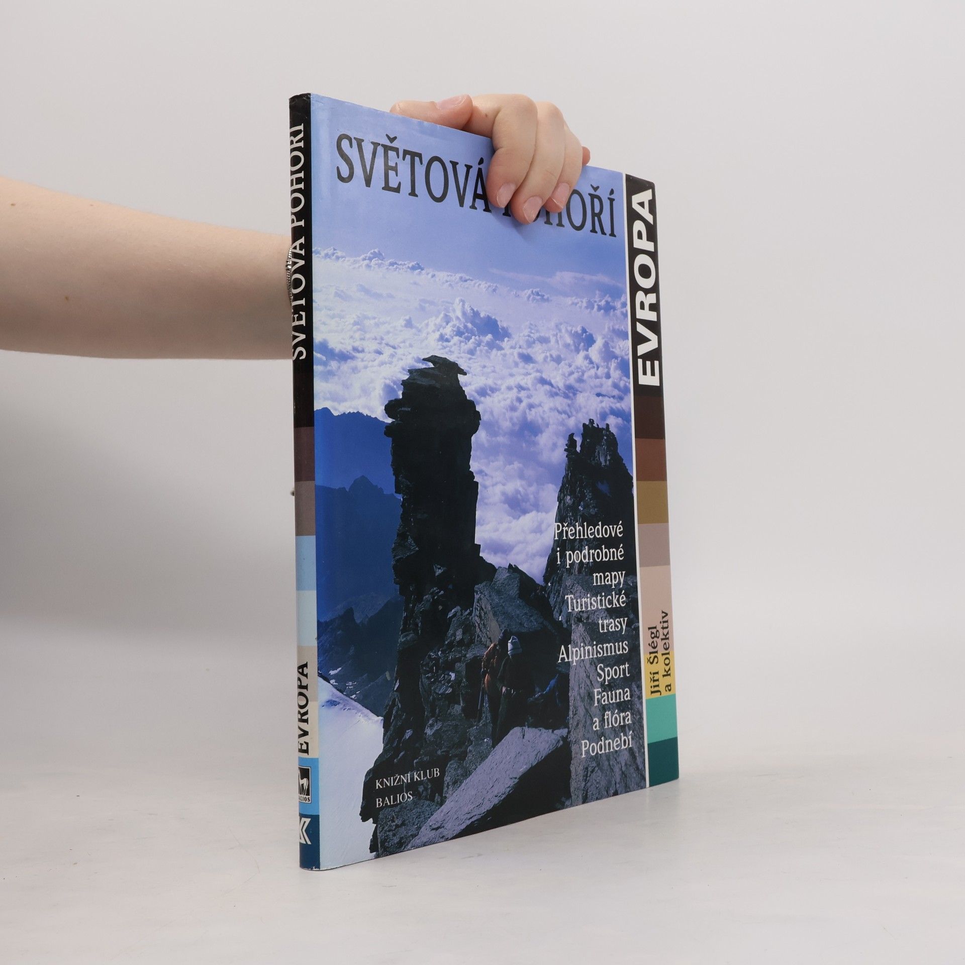 Jiří Šlégl Světová pohoří - Evropa : přehledové i podrobné mapy, turistické trasy, alpinismus, sport, fauna a flóra, podnebí