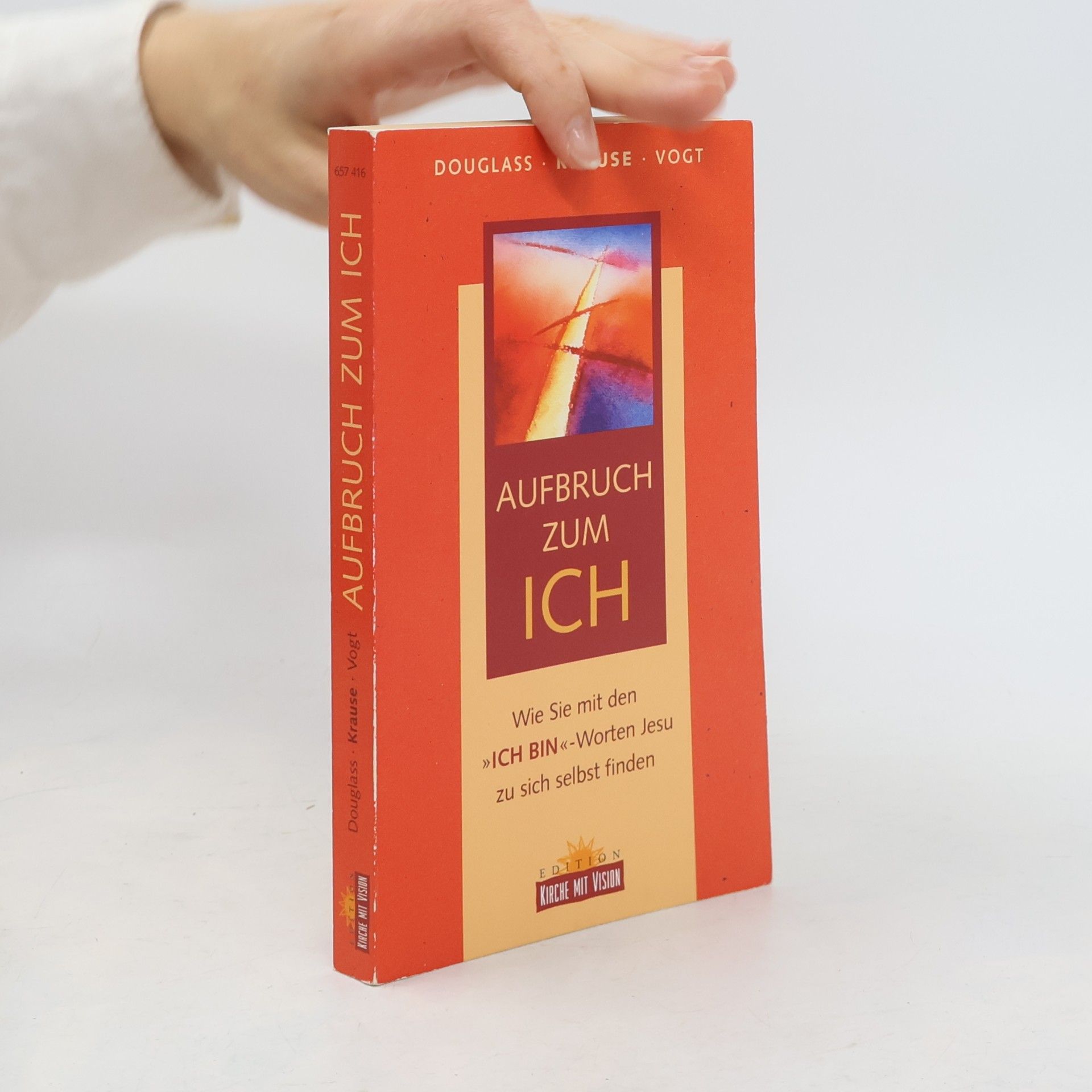 Aufbruch zum Ich. Wie Sie mit den 'Ich bin'-Worten Jesu zu sich selbst finden