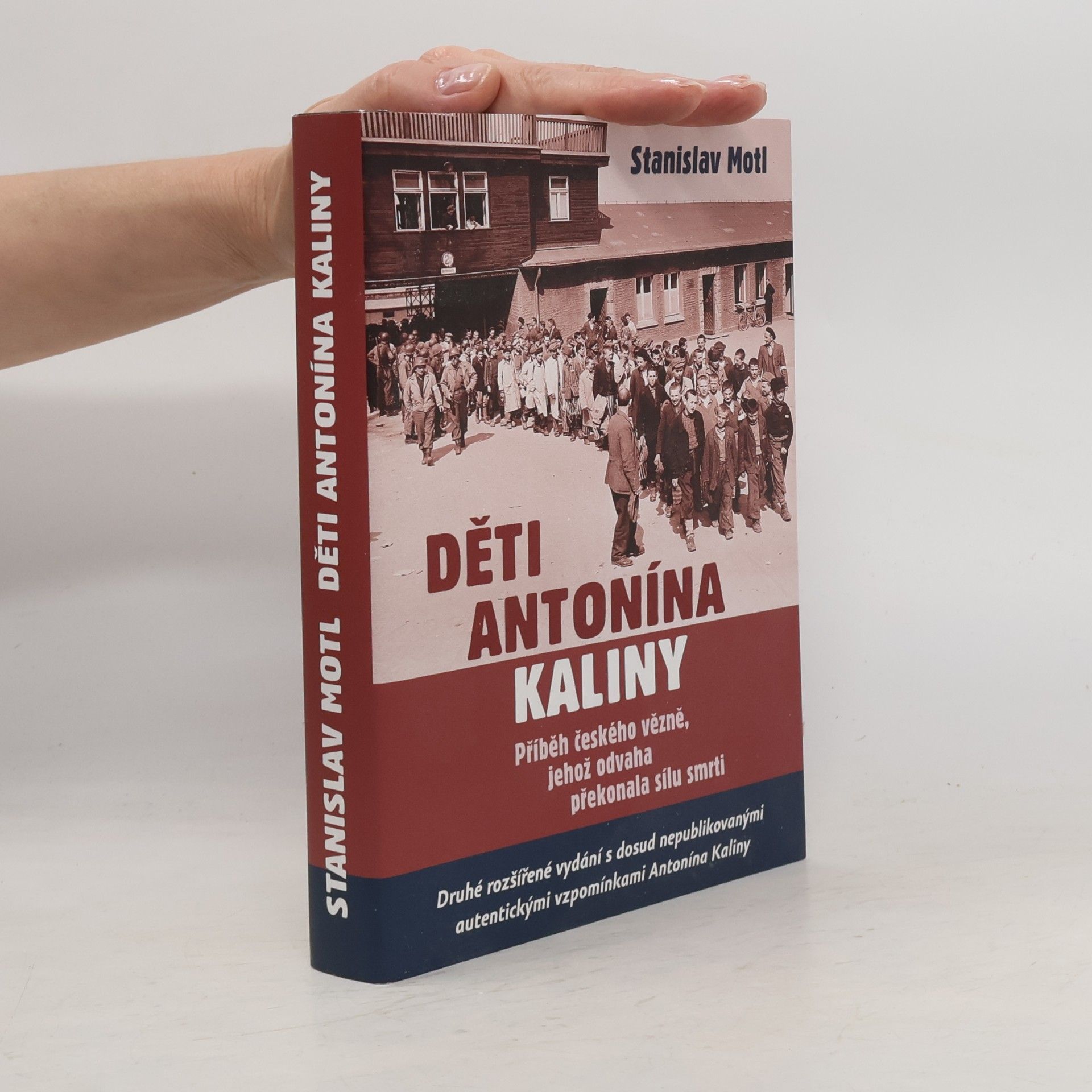 Stanislav Motl Děti Antonína Kaliny. Příběh českého vězně, jehož odvaha překonala sílu smrti