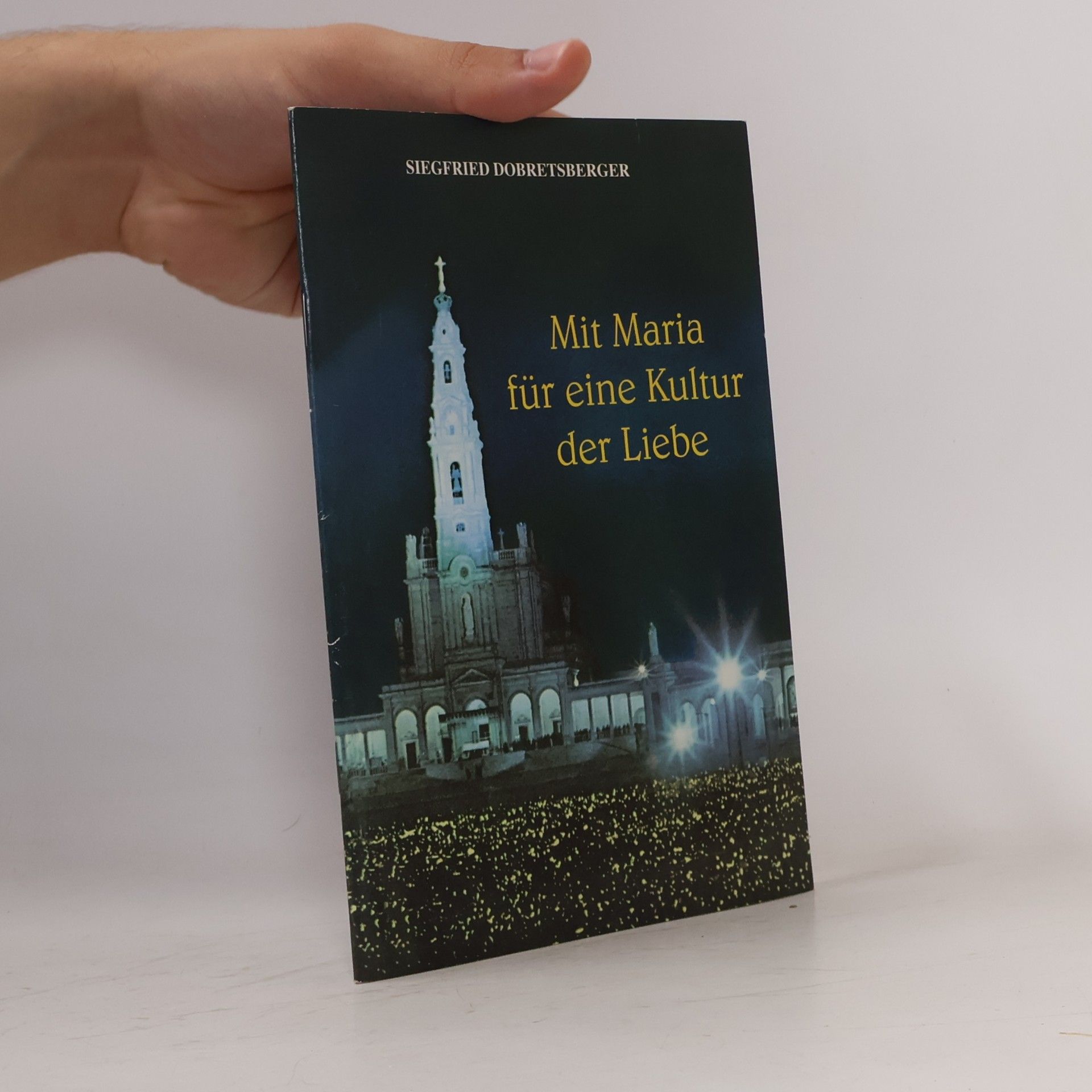 Siegfried Dobretsberger Mit Maria für eine Kultur der Liebe