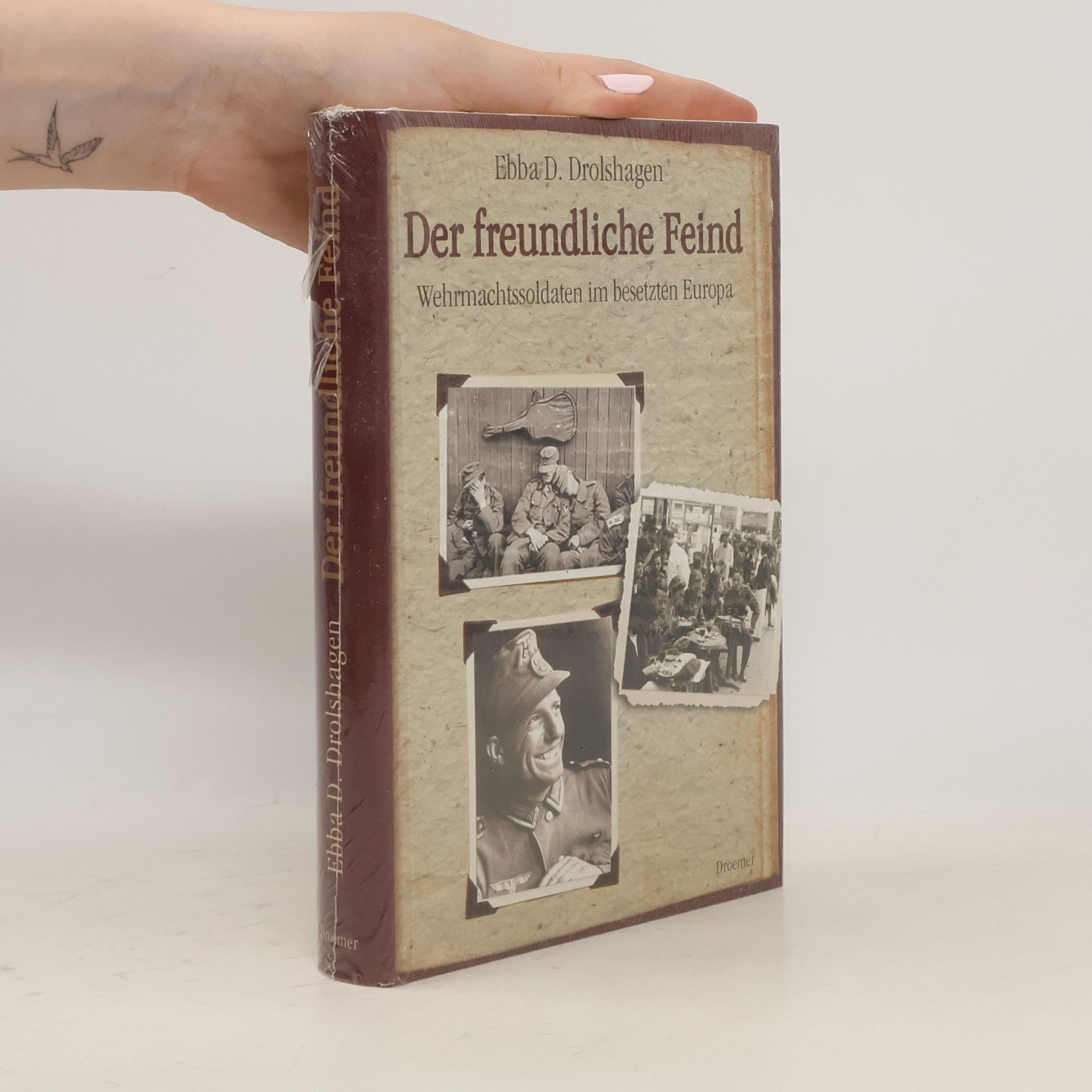 Ebba D. Drolshagen Der freundliche Feind. Wehrmachtssoldaten im besetzten Europa