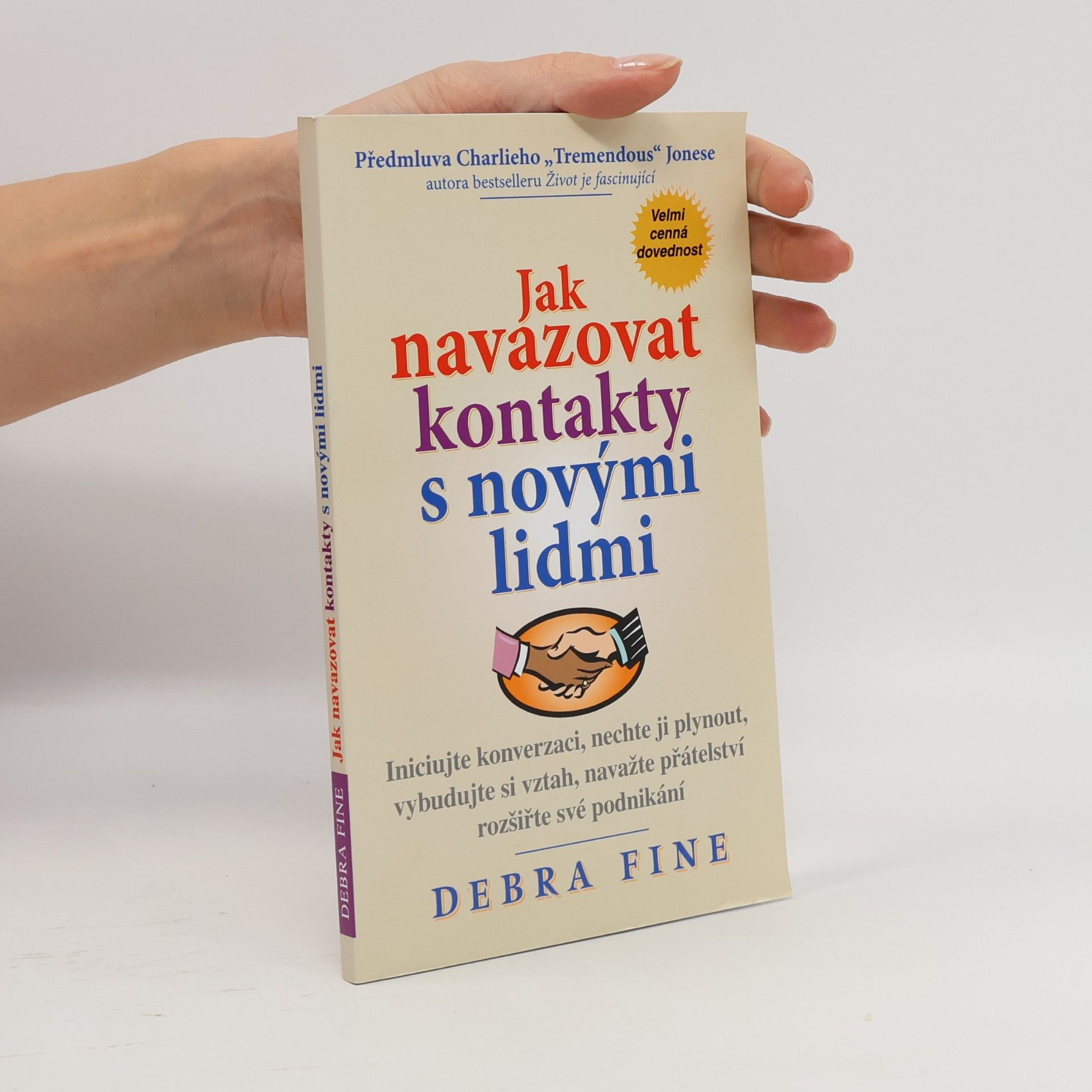 Debra Fine Jak navazovat kontakty s novými lidmi : iniciujte konverzaci, nechte ji plynout, vybudujte si vztah, navažte přátelství a rozšiřte své podnikání