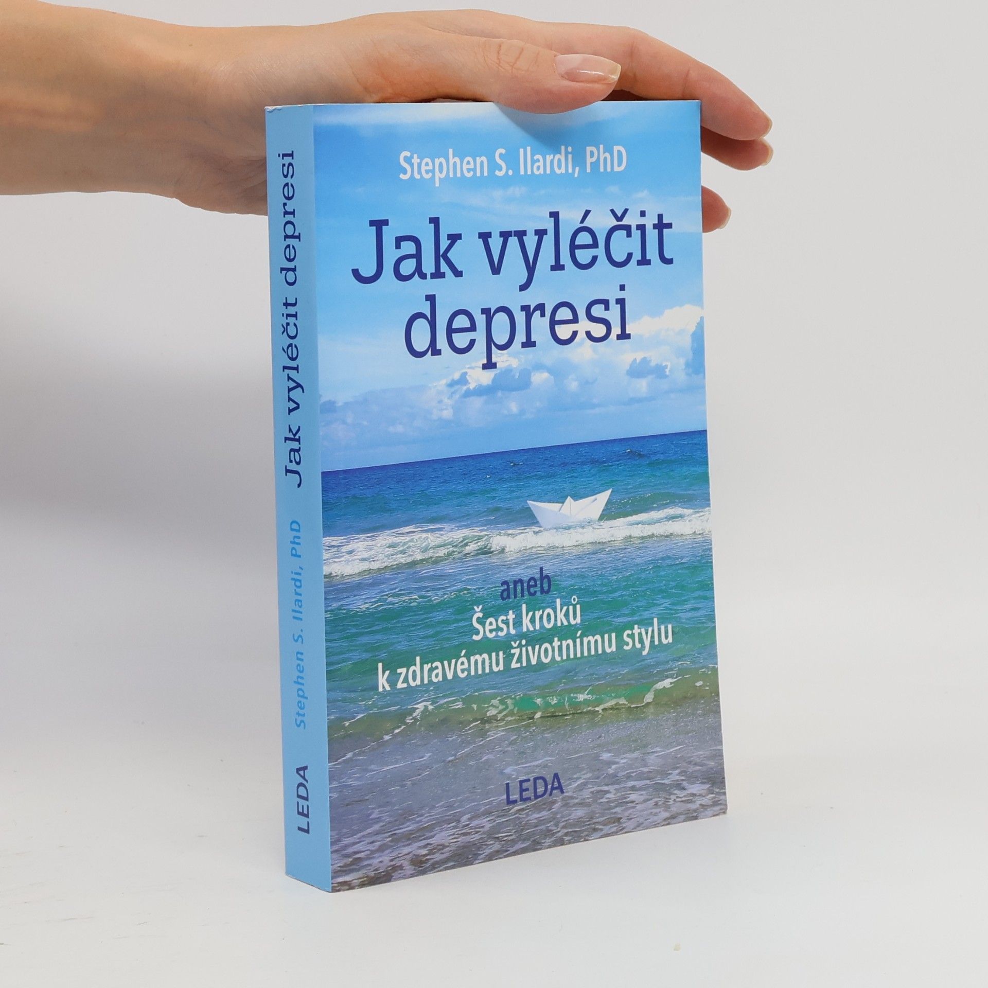 Stephen S. Ilardi Jak vyléčit depresi, aneb, Šest kroků k zdravému životnímu stylu