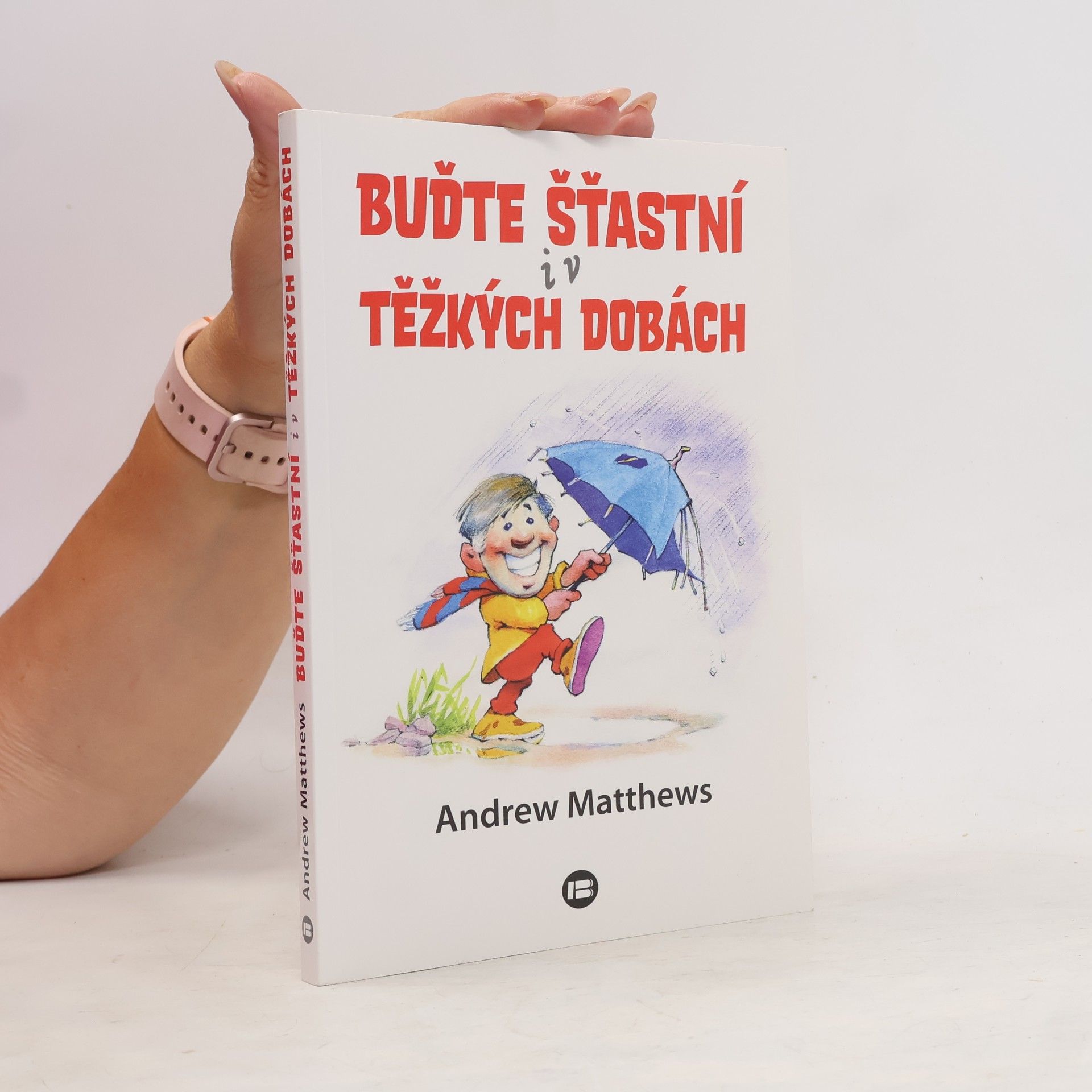 Andrew Matthews Buďte šťastní i v těžkých dobách