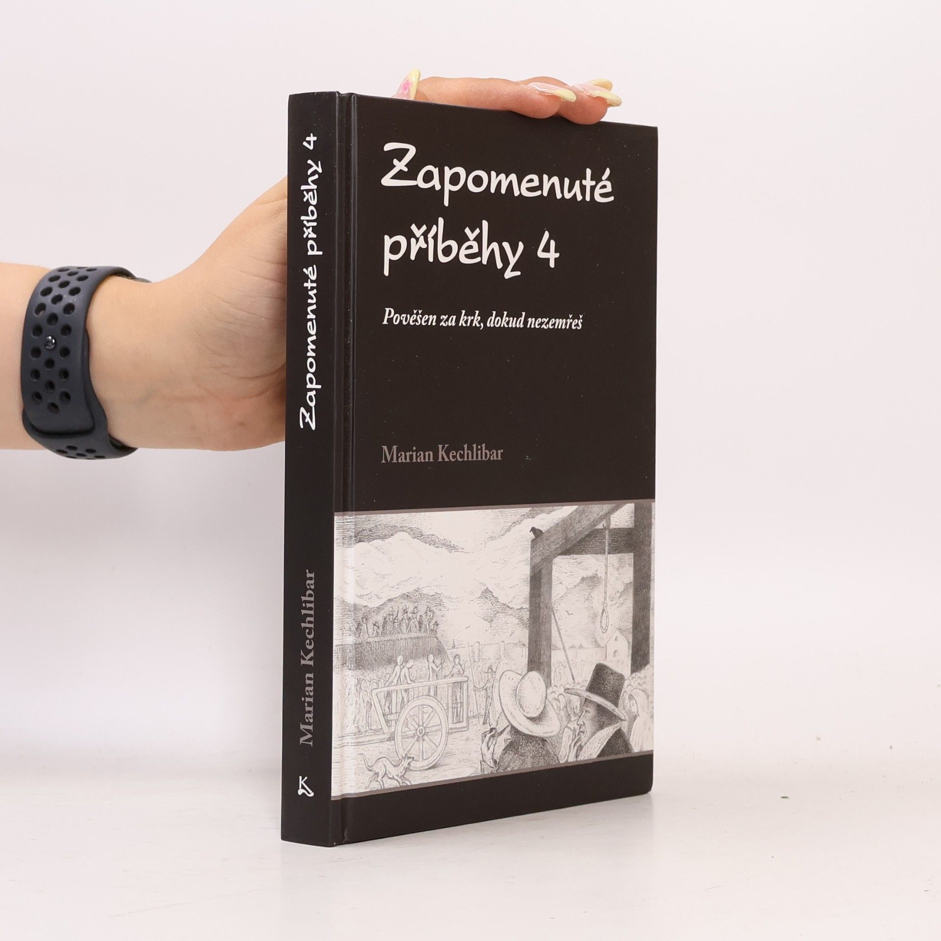 Marian Kechlibar Zapomenuté příběhy 4 : pověšen za krk, dokud nezemřeš