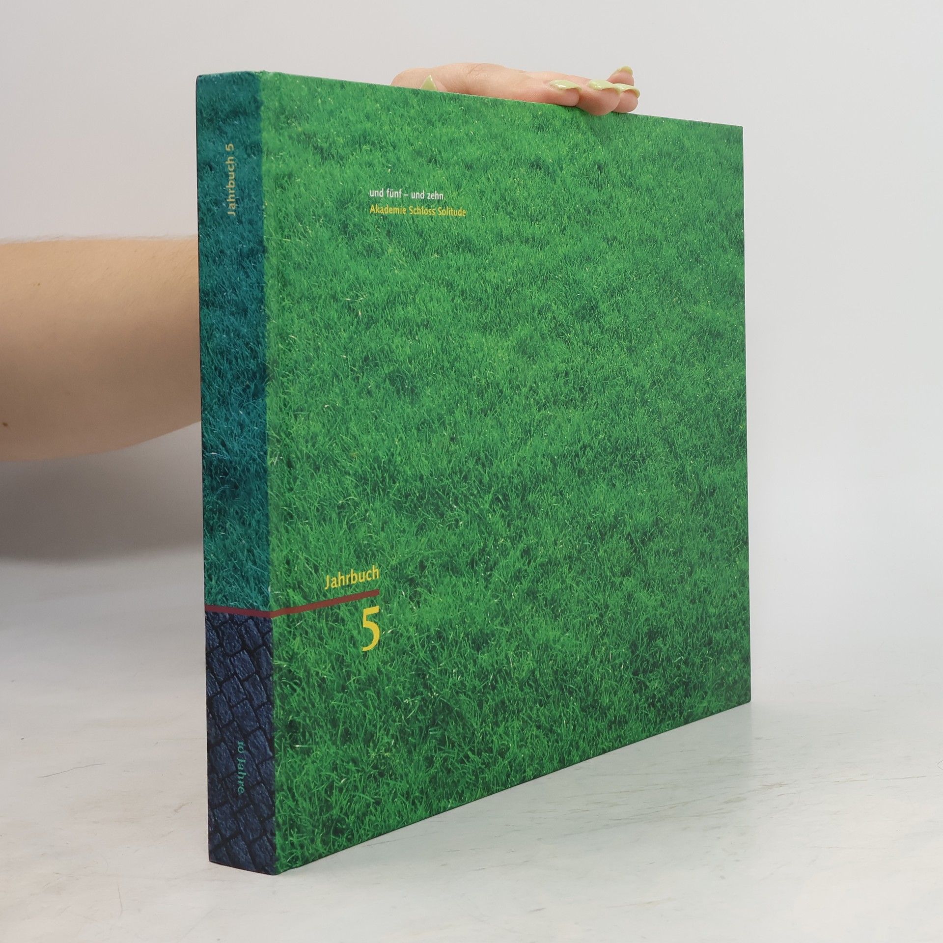 Kolektiv autorů Und fünf - und zehn - Akademie Schloss Solitude : Jahrbuch 5 ; [Zehn Jahre Akademie Schloss Solitude]