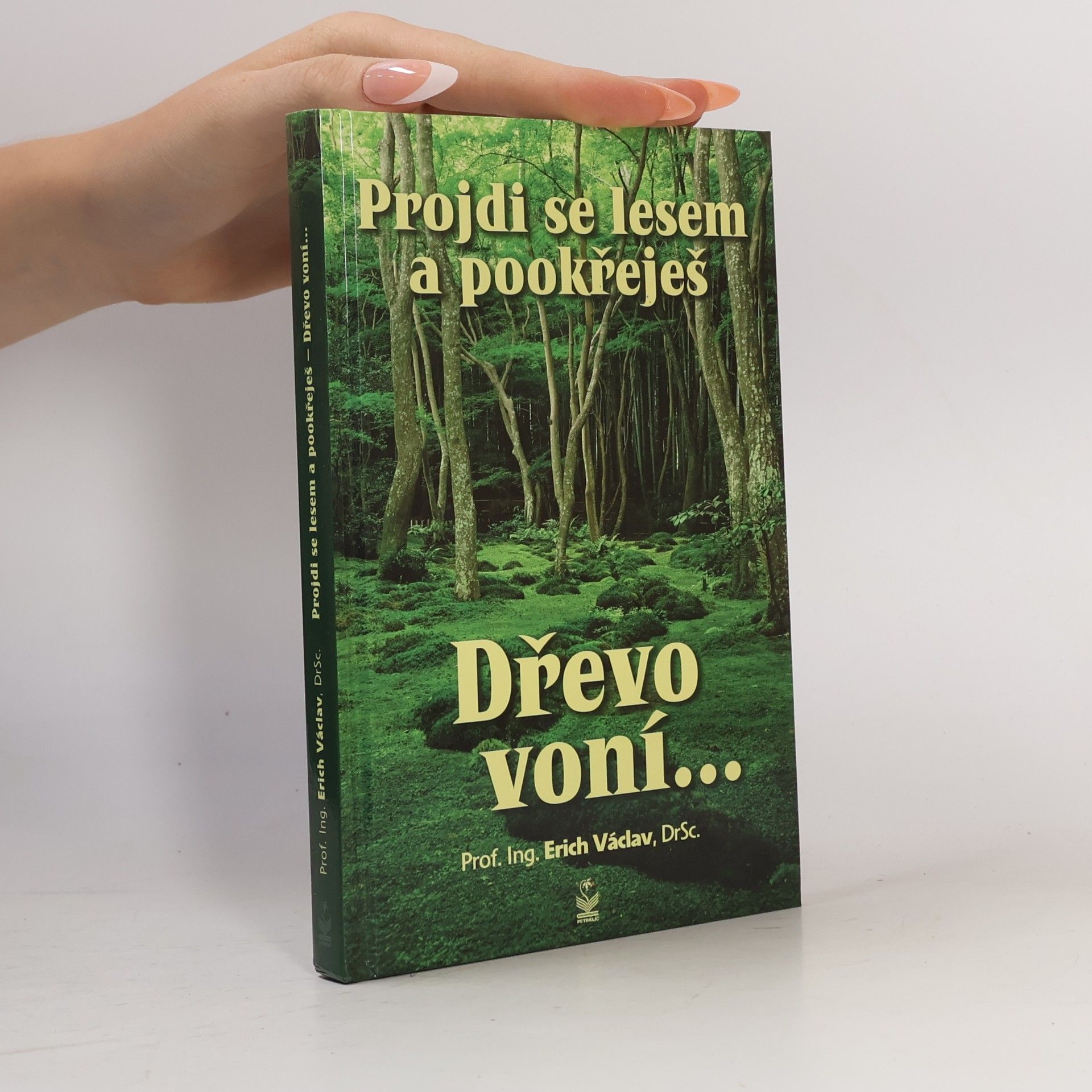 Erich Václav Dřevo voní... - Projdi se lesem a pookřeješ