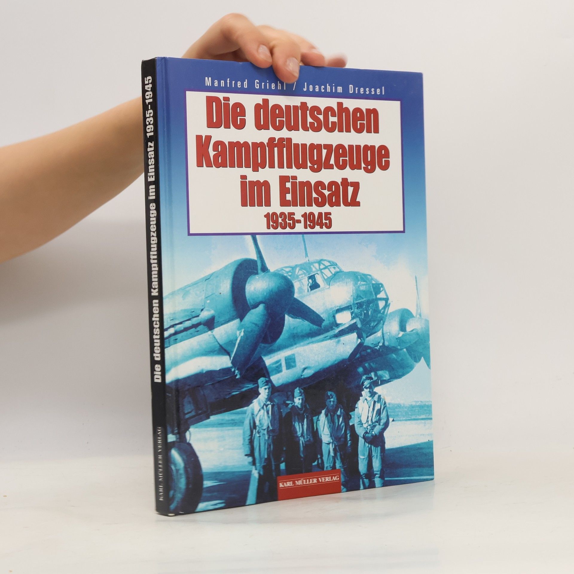 Manfred Griehl Die deutschen Kampfflugzeuge im Einsatz 1935 - 1945