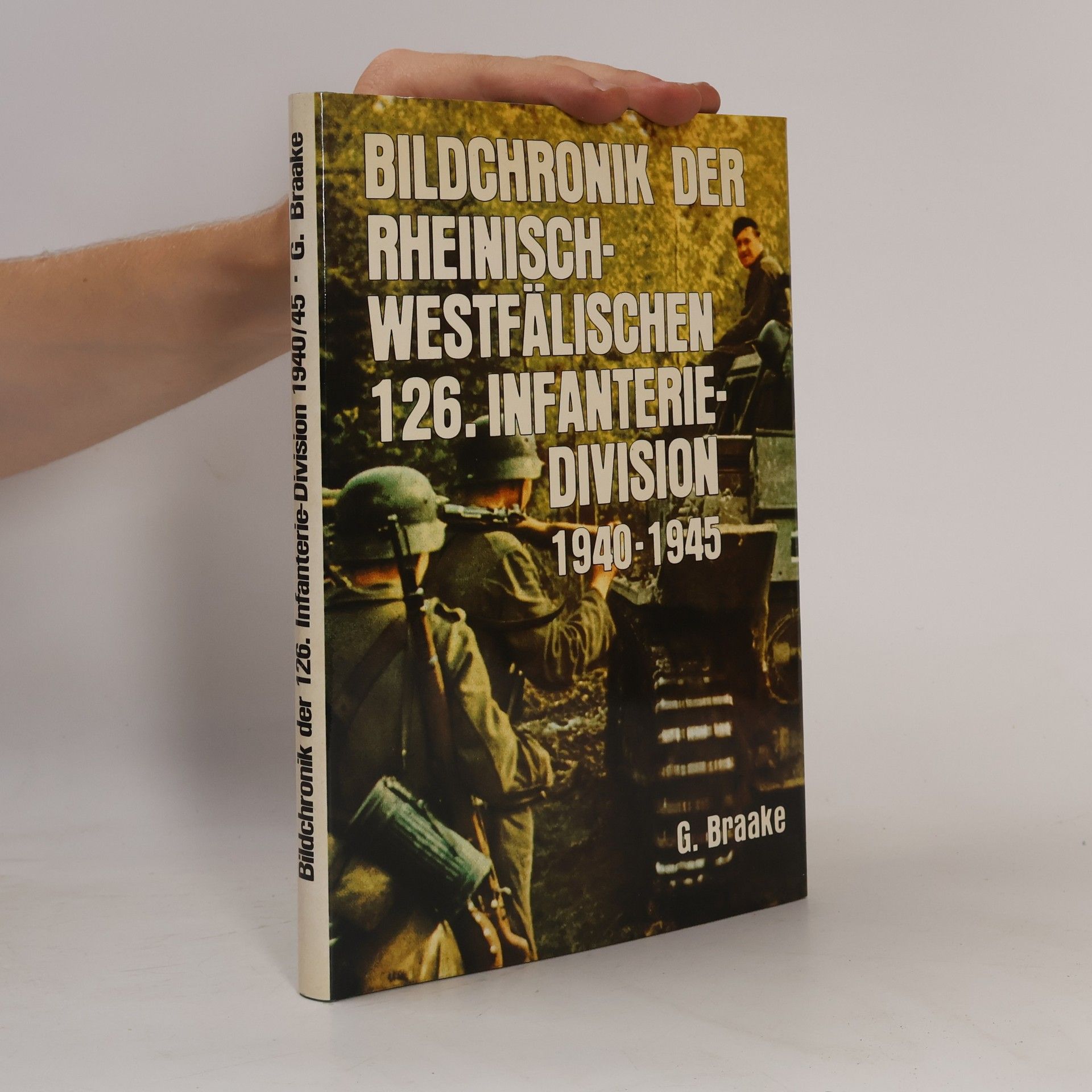 Günter Braake Bildchronik der rheinisch-westfälischen 126. Infanterie-Division 1940 - 1945
