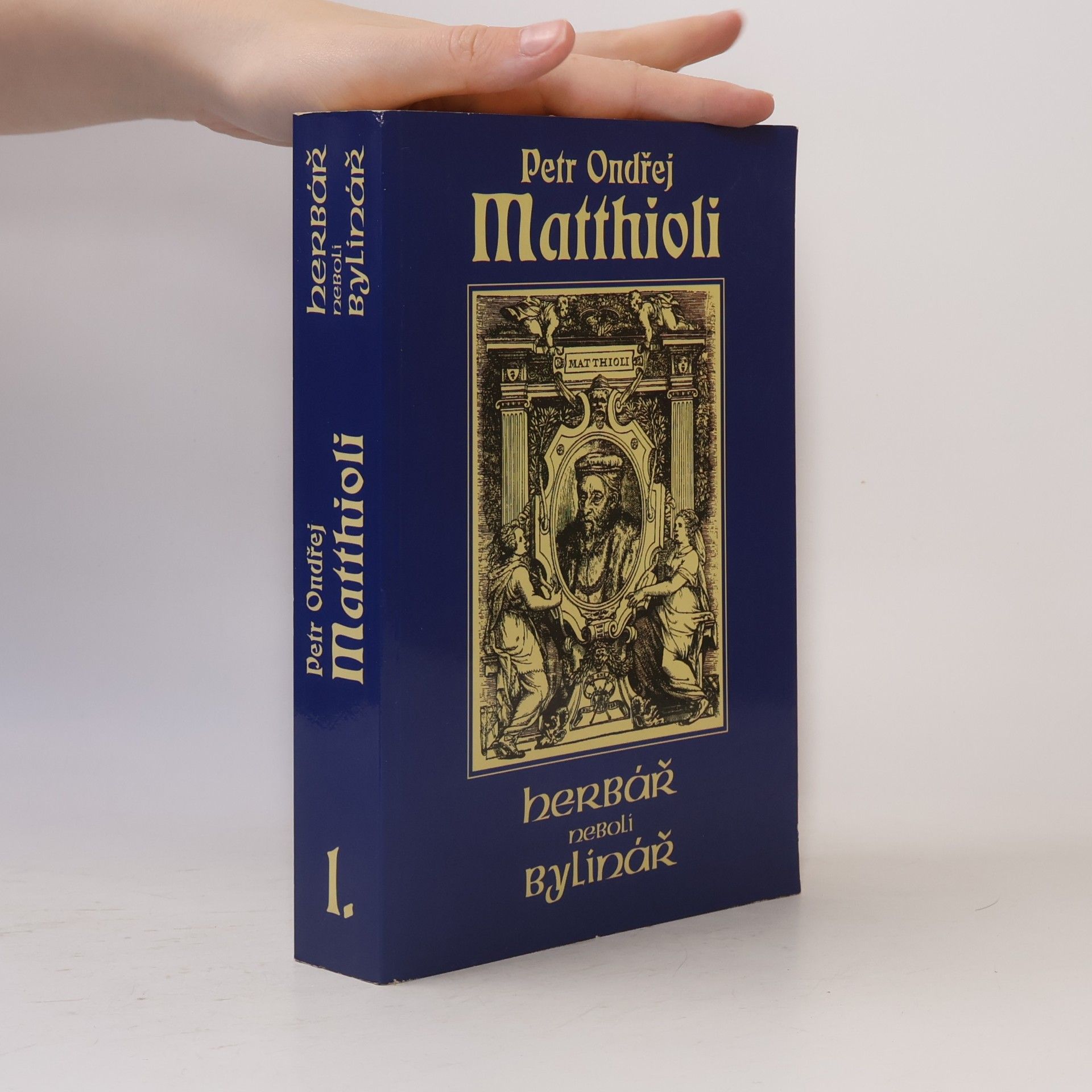 Petr Ondřej Mathioli Herbář neboli Bylinář I.