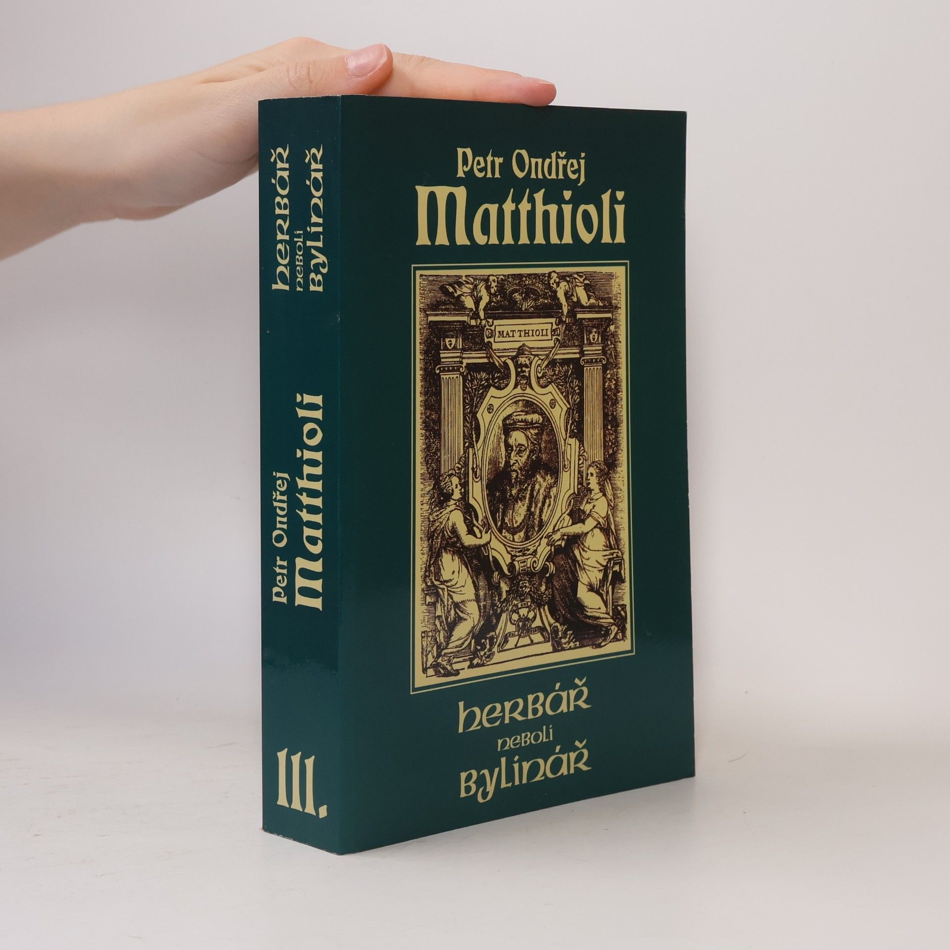 Petr Ondřej Mathioli Herbář neboli Bylinář III.