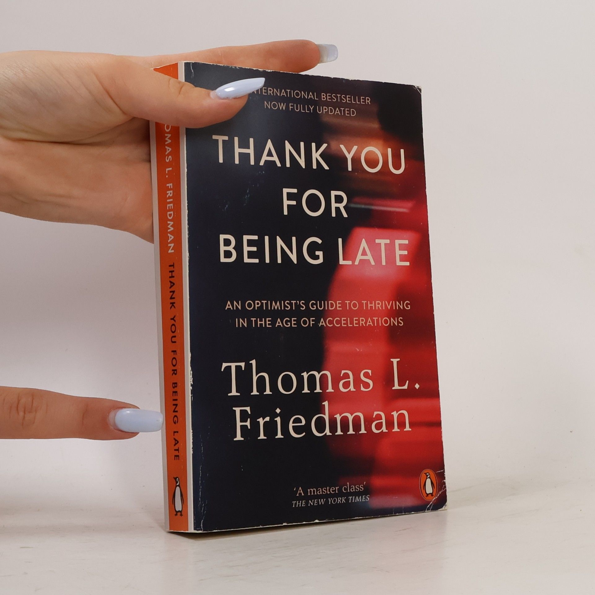 Thomas Friedman Thank you for being late: an optimist's guide to thriving in the age of accelerations
