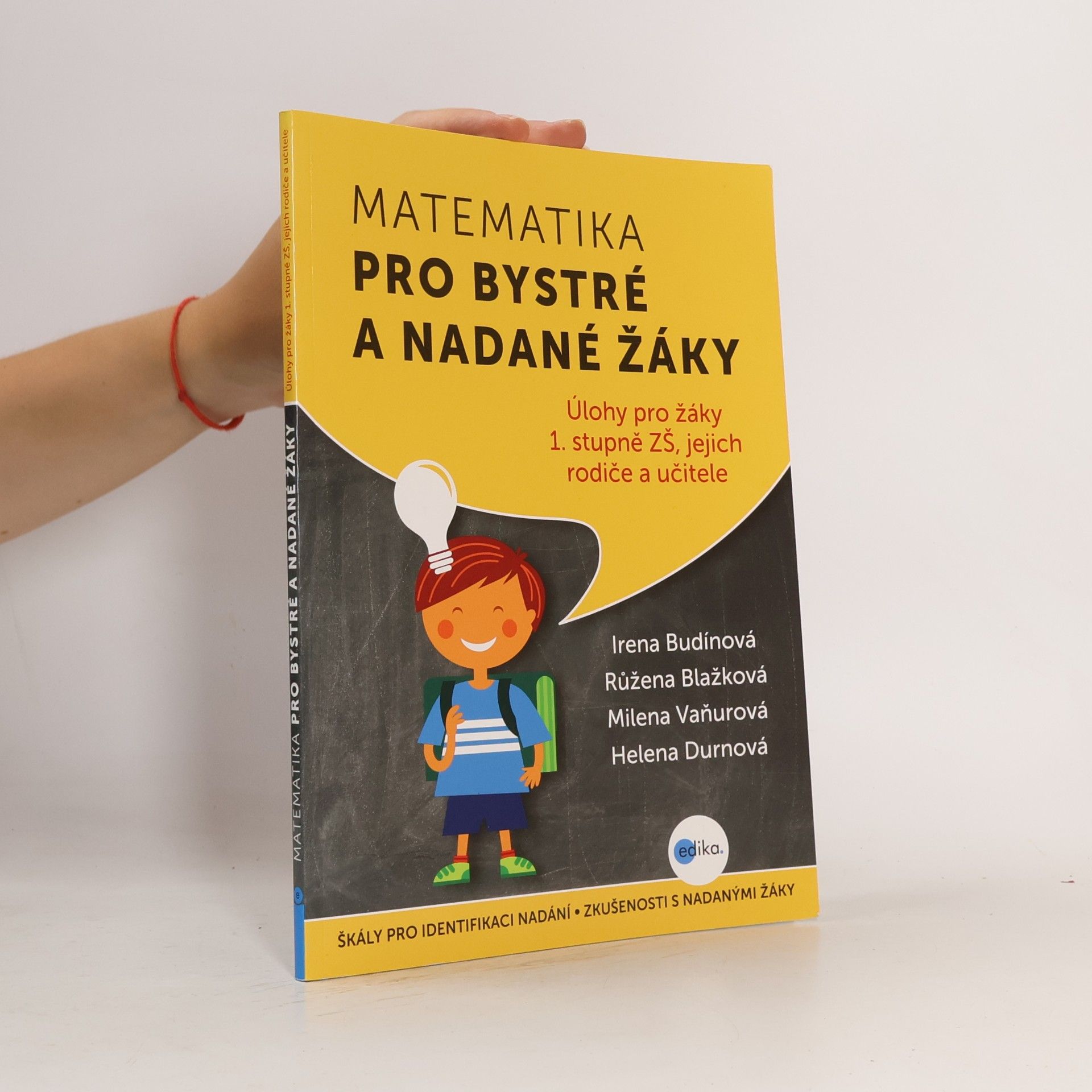 Helena Durnová Úlohy z matematiky pro bystré a nadané děti prvního stupně ZŠ, jejich učitele a rodiče : škály pro identifikaci nadání, zkušenosti s nadanými žáky