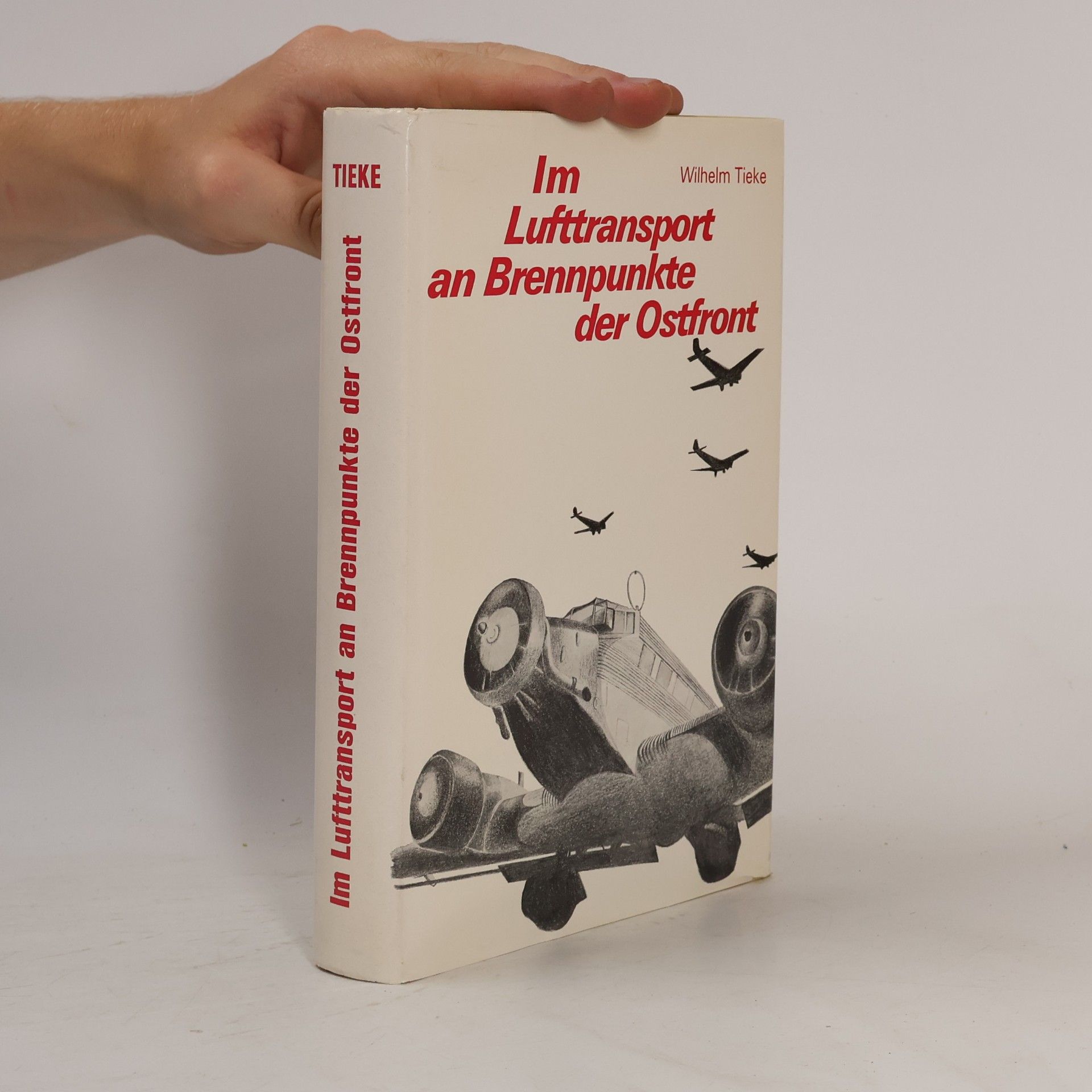 Wilhelm Tieke Im Lufttransport an Brennpunkte der Ostfront