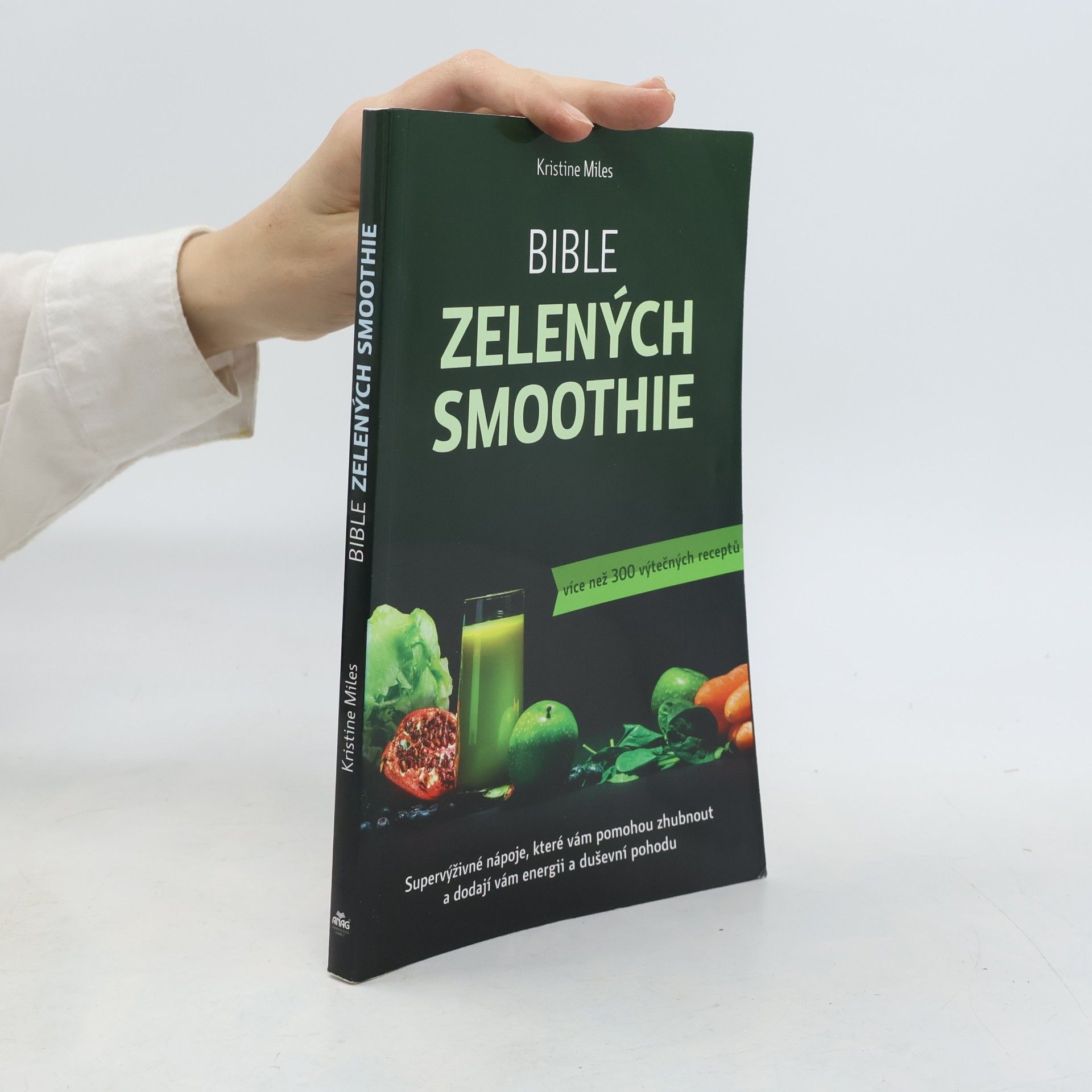 Kristine Miles Bible zelených smoothie. Supervýživné nápoje, které vám pomohou zhubnout a dodají vám energii a duševní pohodu. Více než 300 výtečných receptů