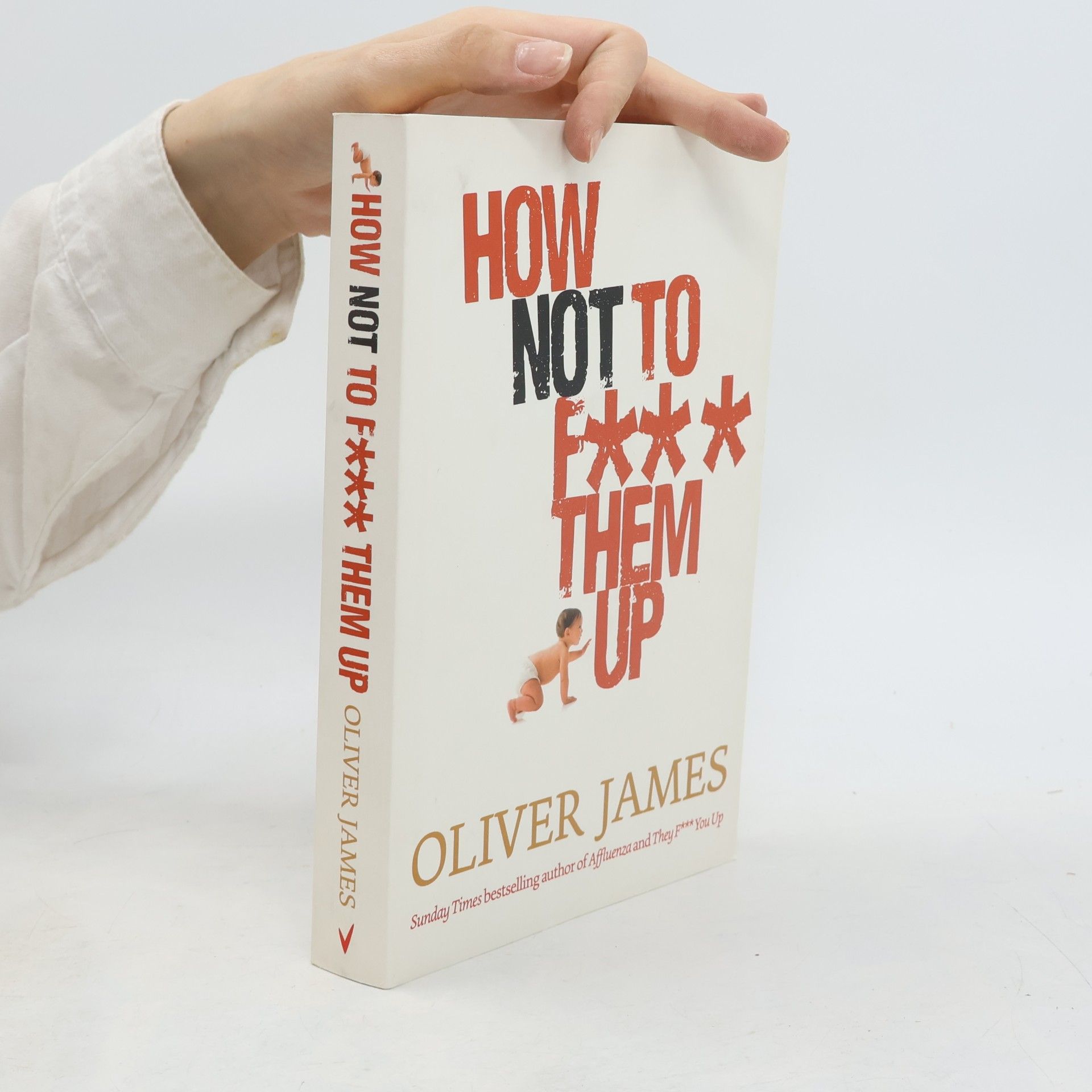 Oliver James How Not to F*** Them Up