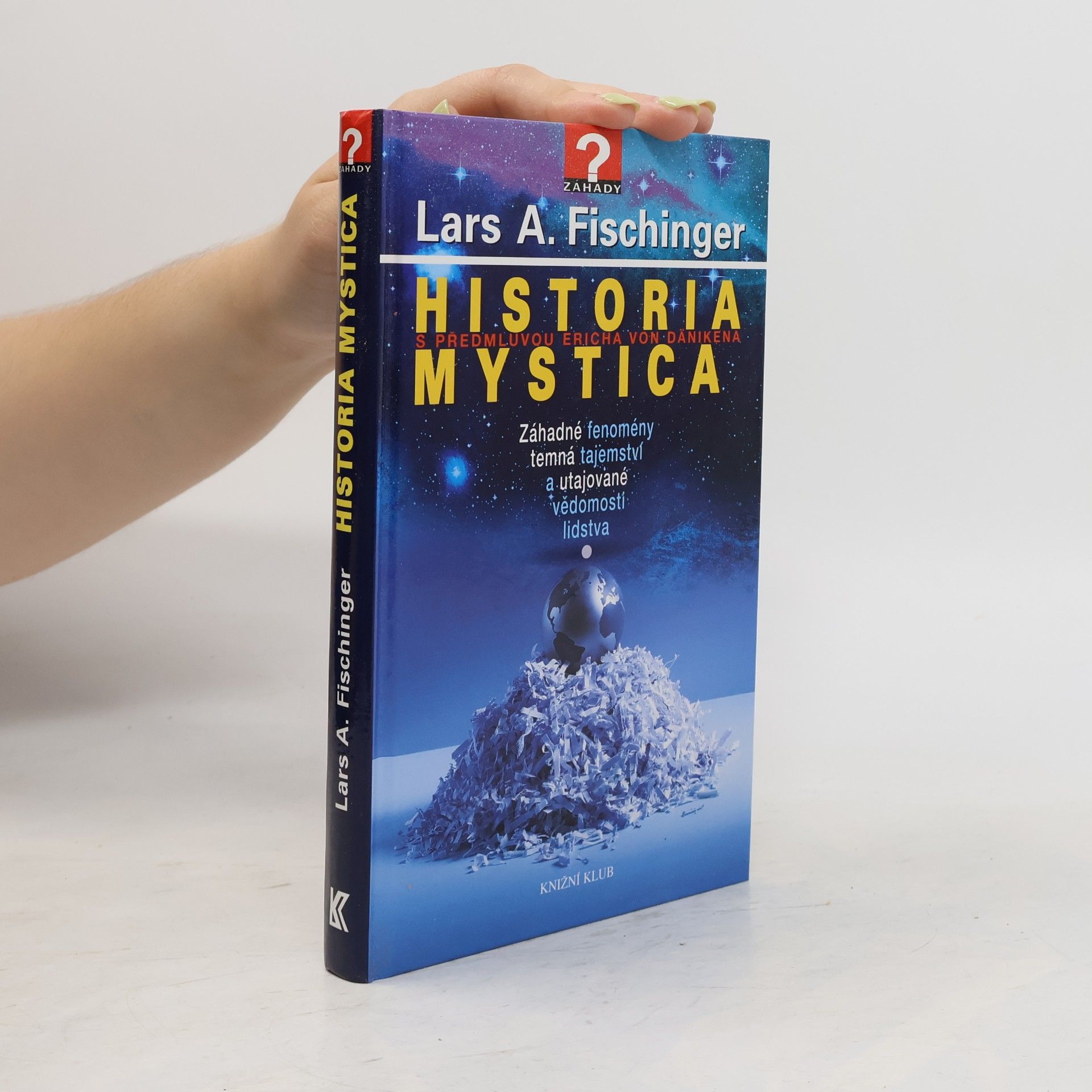 Lars A. Fischinger Historia mystica. Záhadné fenomény, temná tajemství a utajované vědomosti lidstva