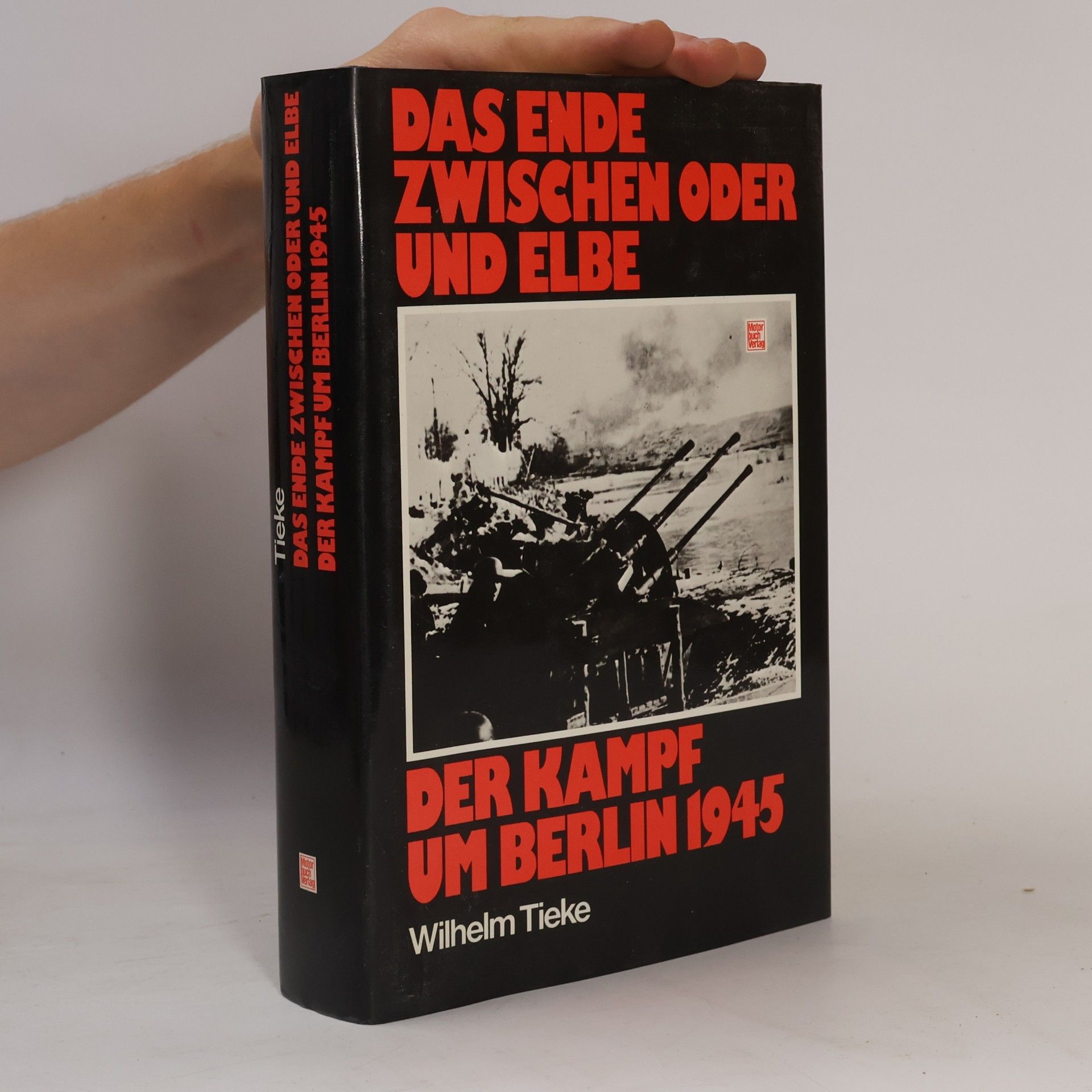 Wilhelm Tieke Das Ende zwischen Oder und Elbe - Der Kampf um Berlin 1945