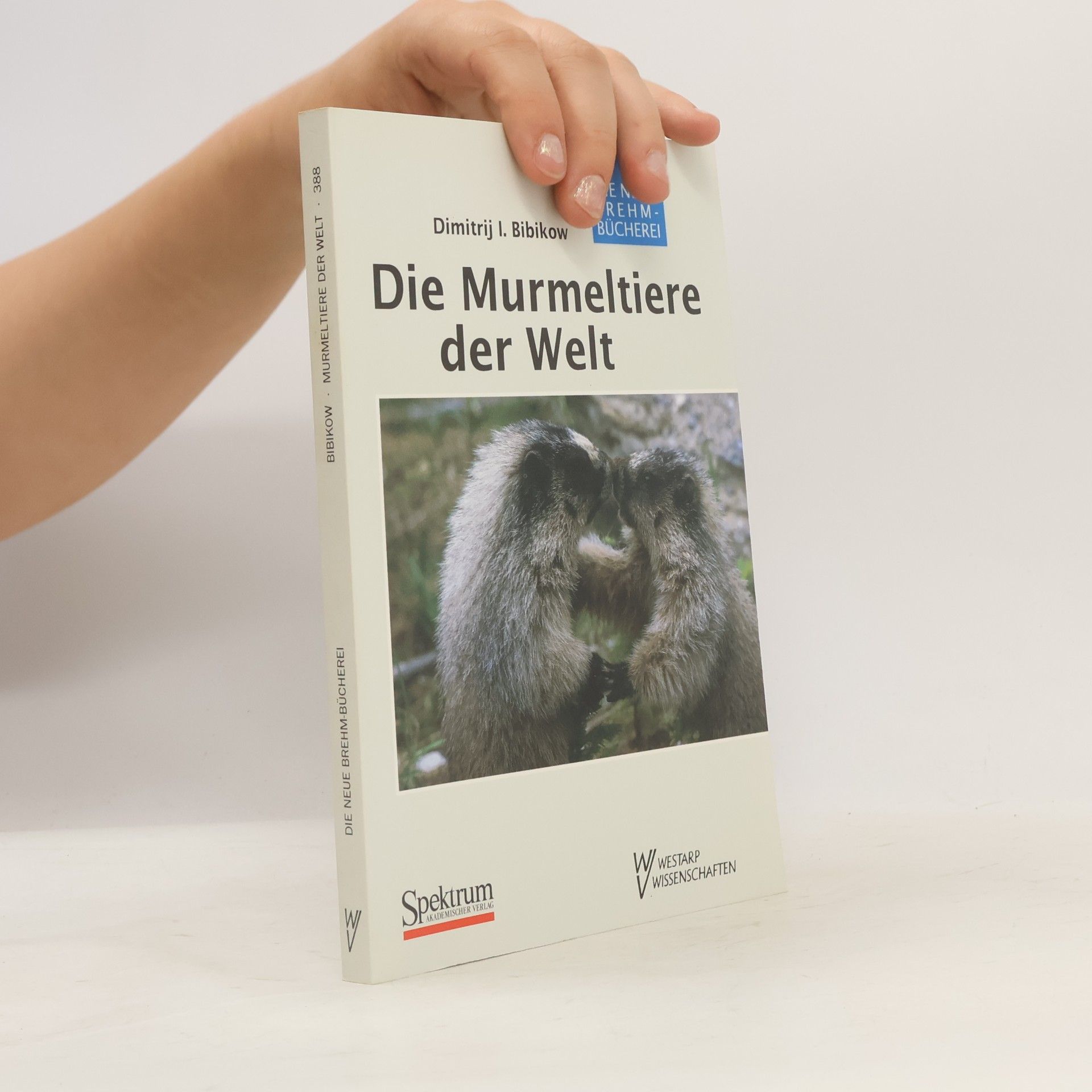 Dimitrij I. Bibikow Die Murmeltiere der Welt