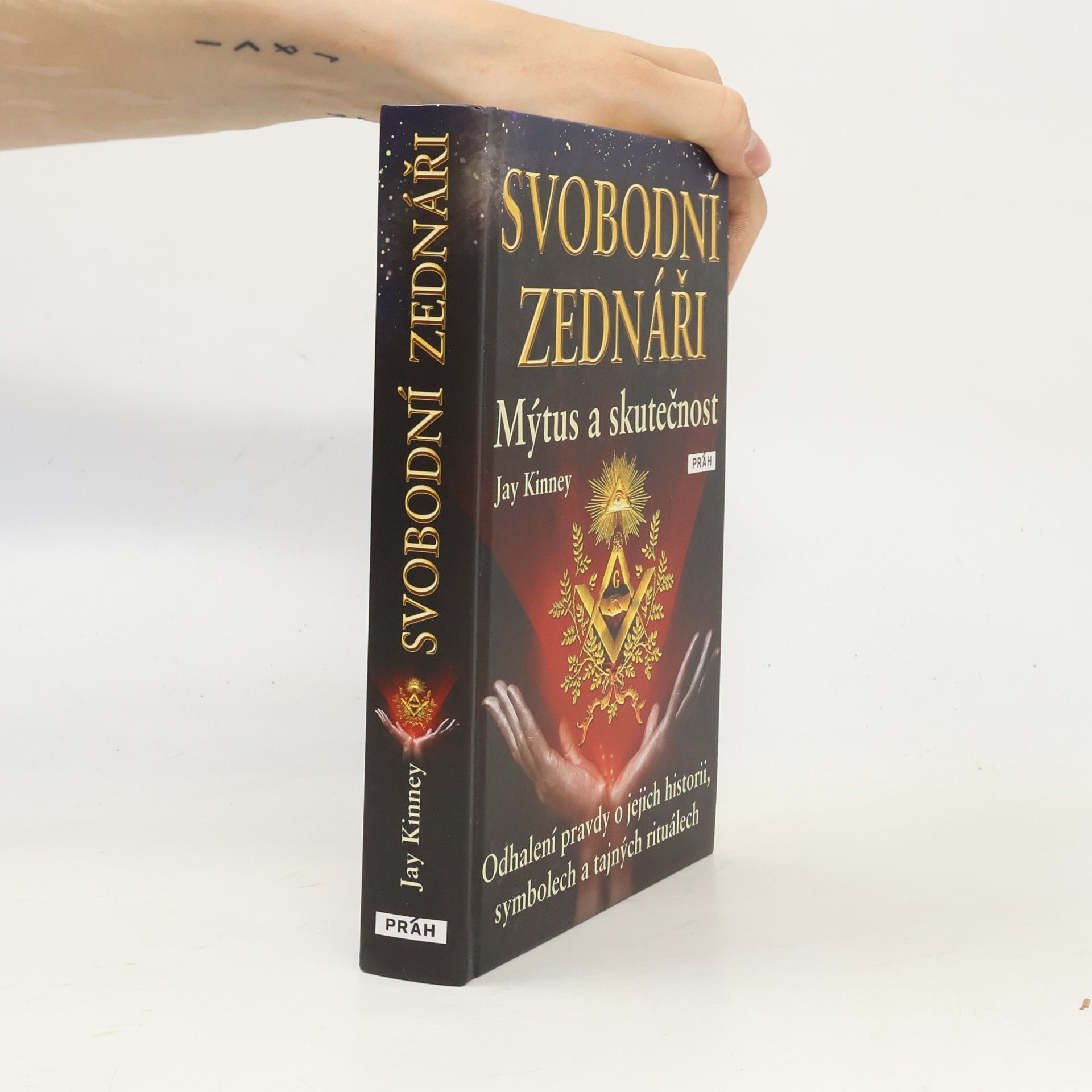 Jay Kinney Svobodní zednáři. Mýtus a skutečnost Odhalení pravdy o jejich historii, symbolech a tajných rituálech