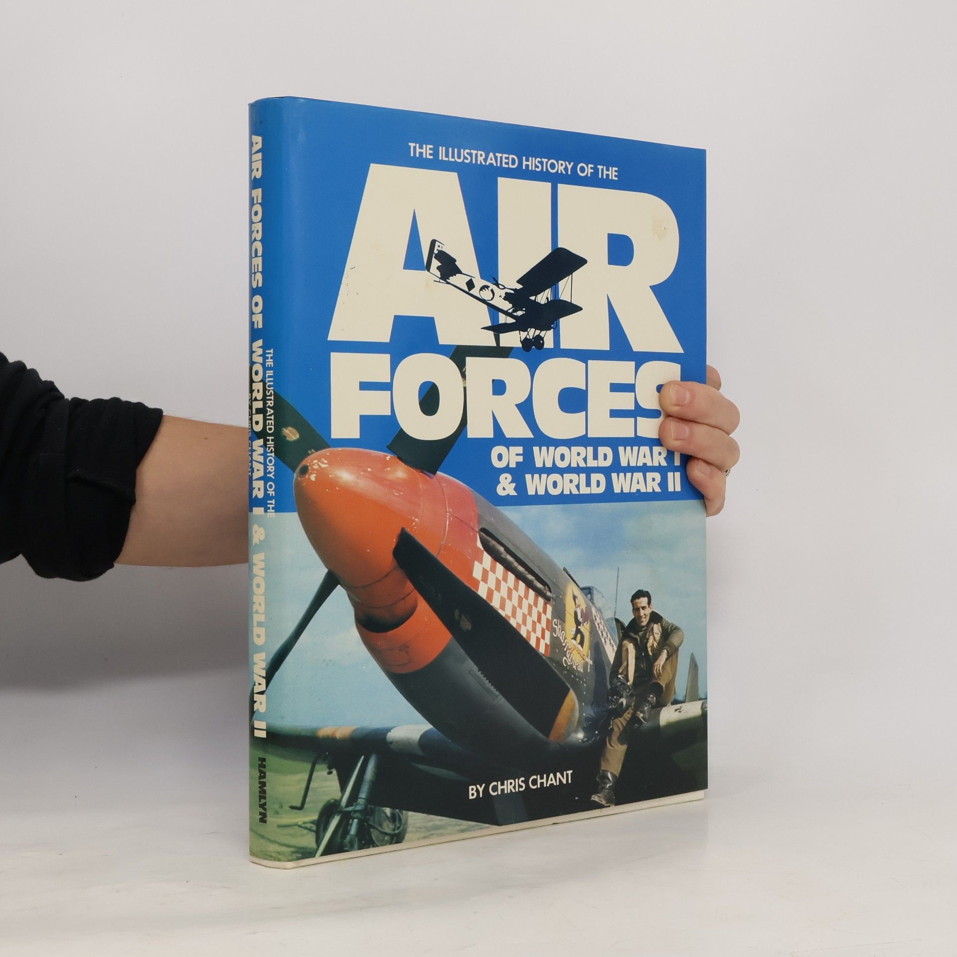 Christopher Chant The Illustrated History of the Air Forces of World War I & World War II