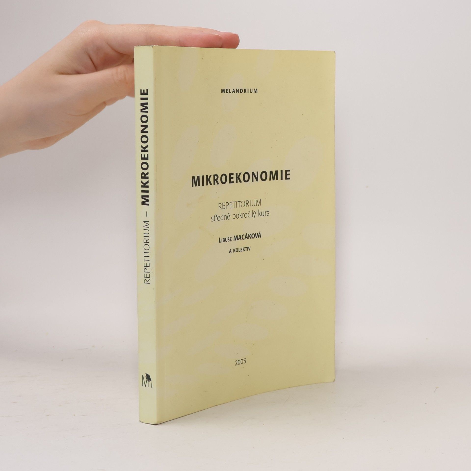 Libuše Macáková Mikroekonomie : repetitorium : (středně pokročilý kurs)