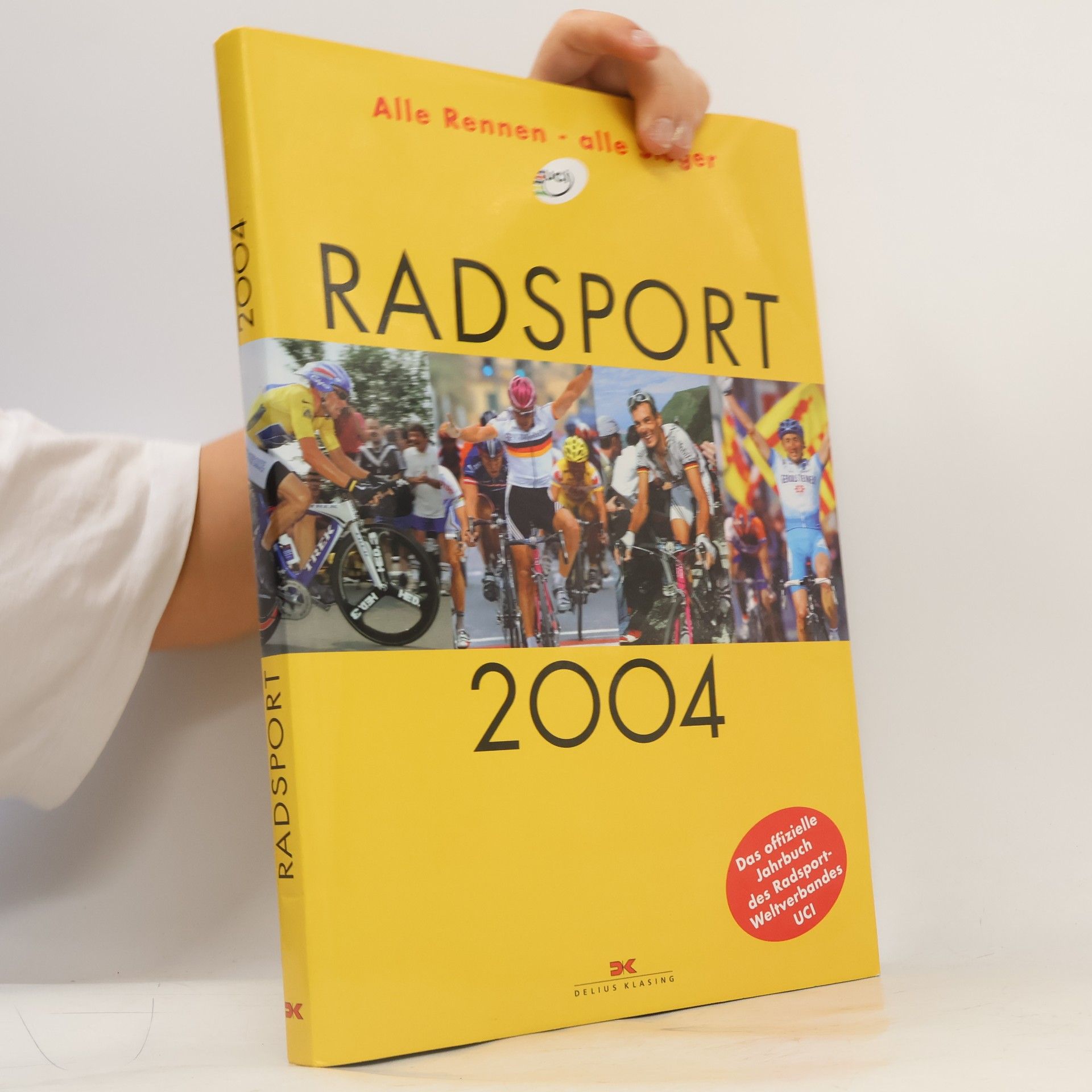 Autorenkollektiv Radsport 2004: Alle Rennen, alle Sieger. Das offizielle Jahrbuch des Radsport-Weltverbandes UCI