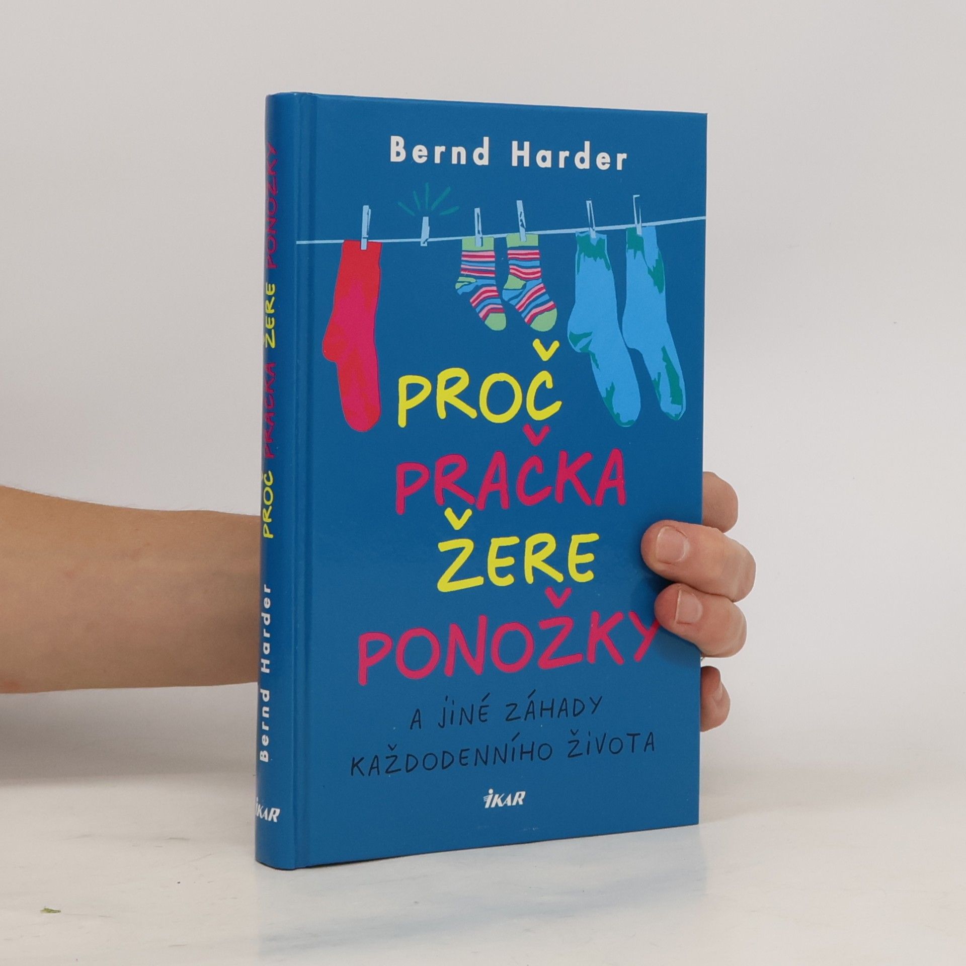 Bernd Harder Proč pračka žere ponožky a jiné záhady každodenního života