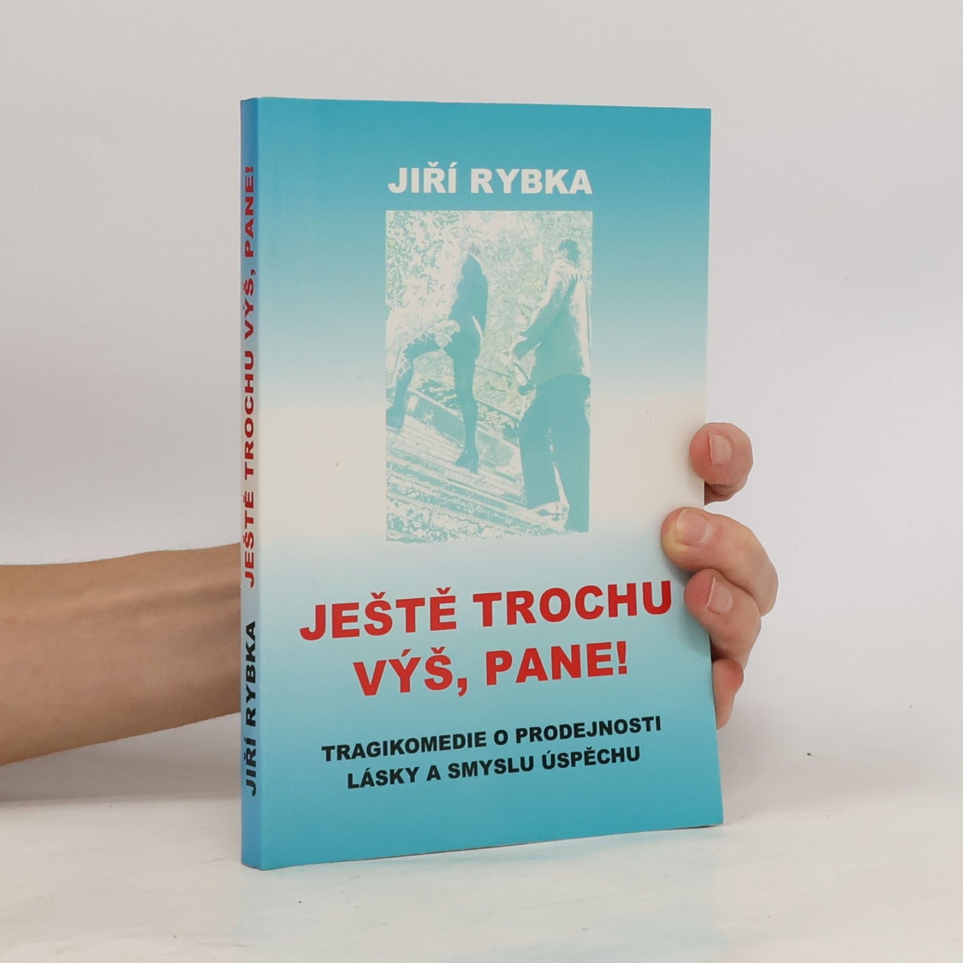Jiří Rybka Ještě trochu výš, pane!