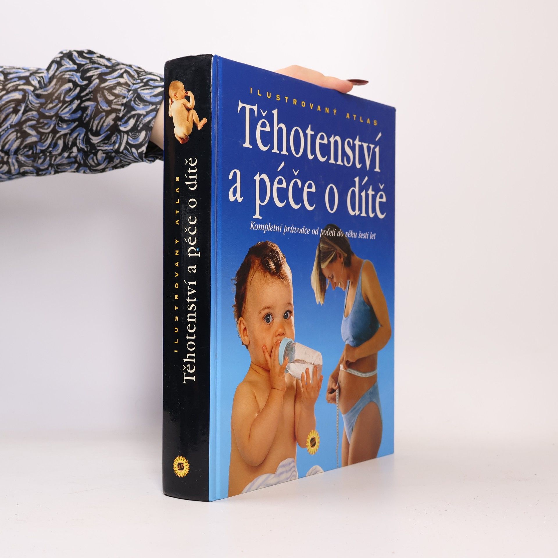 Těhotenství a péče o dítě : kompletní průvodce od početí do věku šesti let : ilustrovaný atlas