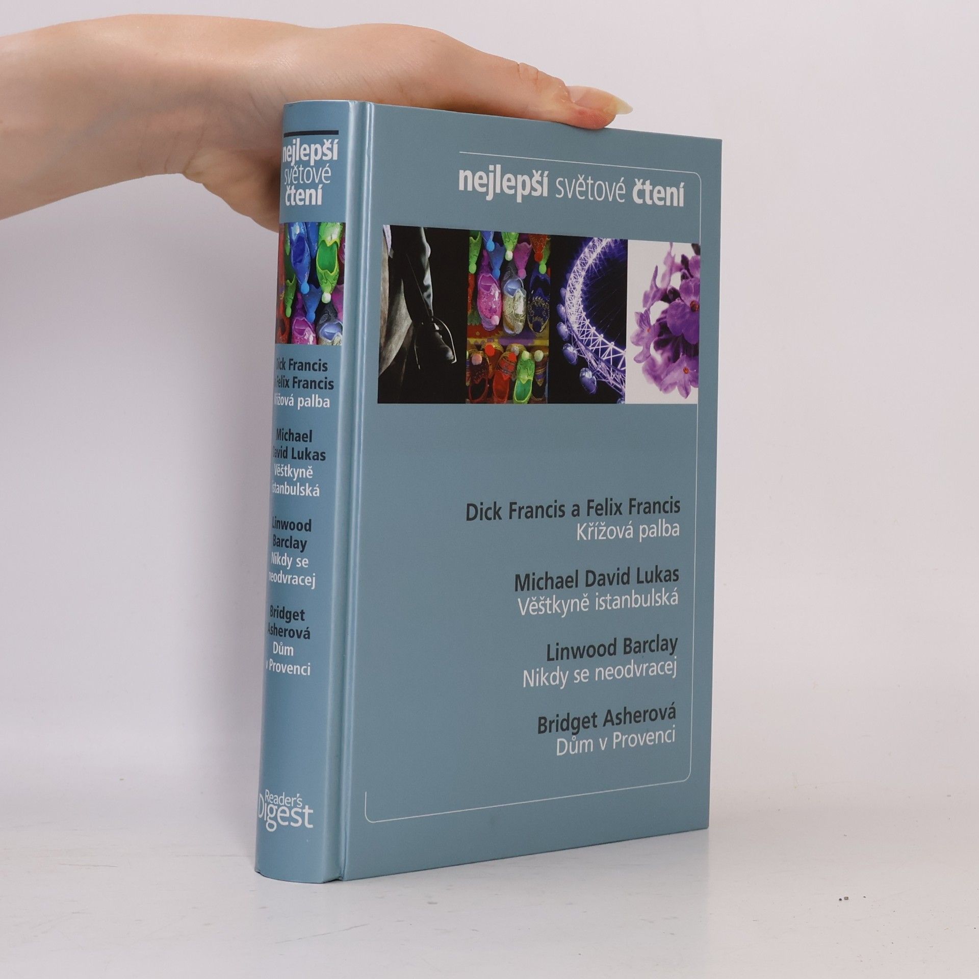Various authors Nejlepší světové čtení. Křížová palba; Věštkyně istanbulská; Nikdy se neodvracej; Dům v provenci