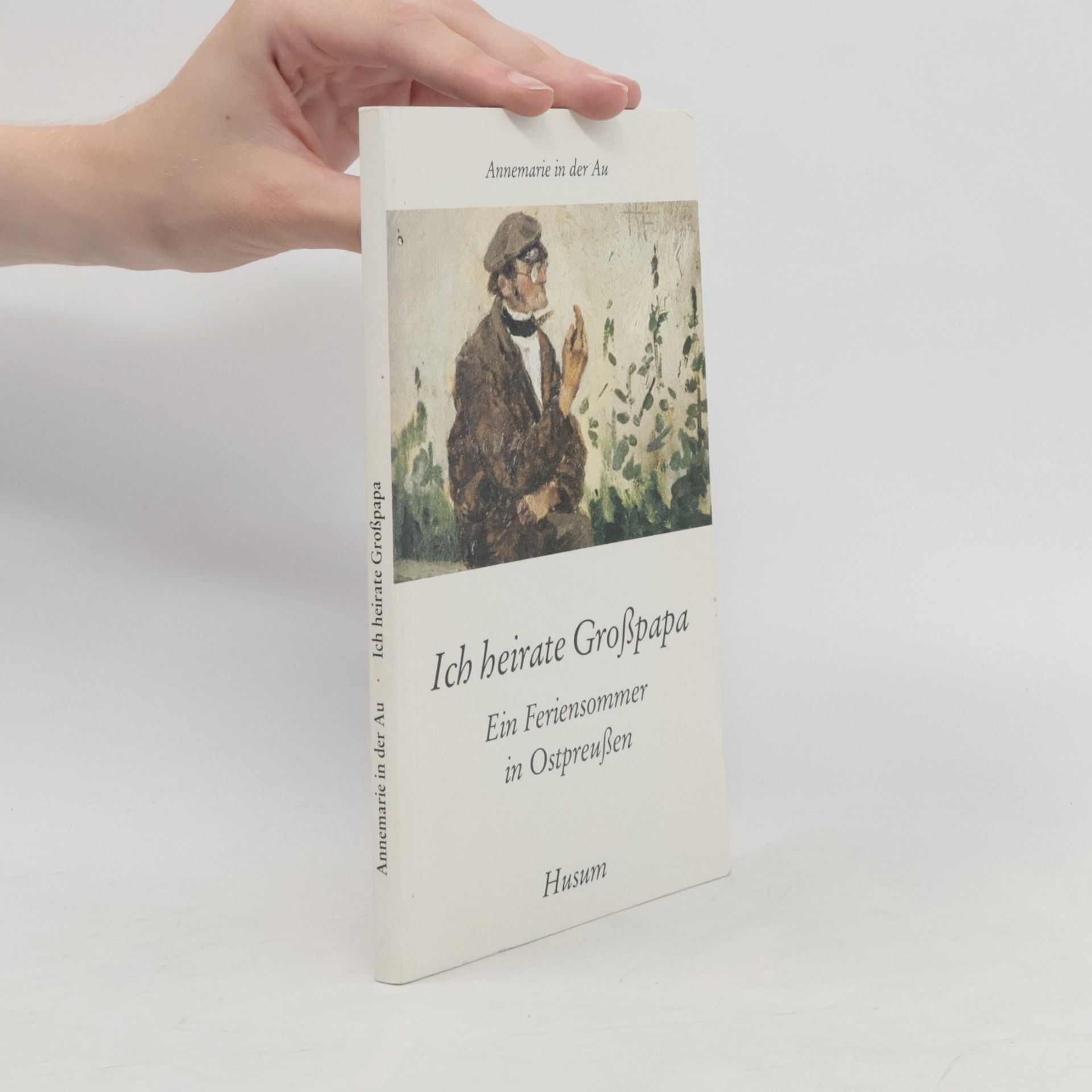 Annemarie in der Au Husum-Taschenbuch: Ich heirate Großpapa: Ein Feriensommer in Ostpreußen
