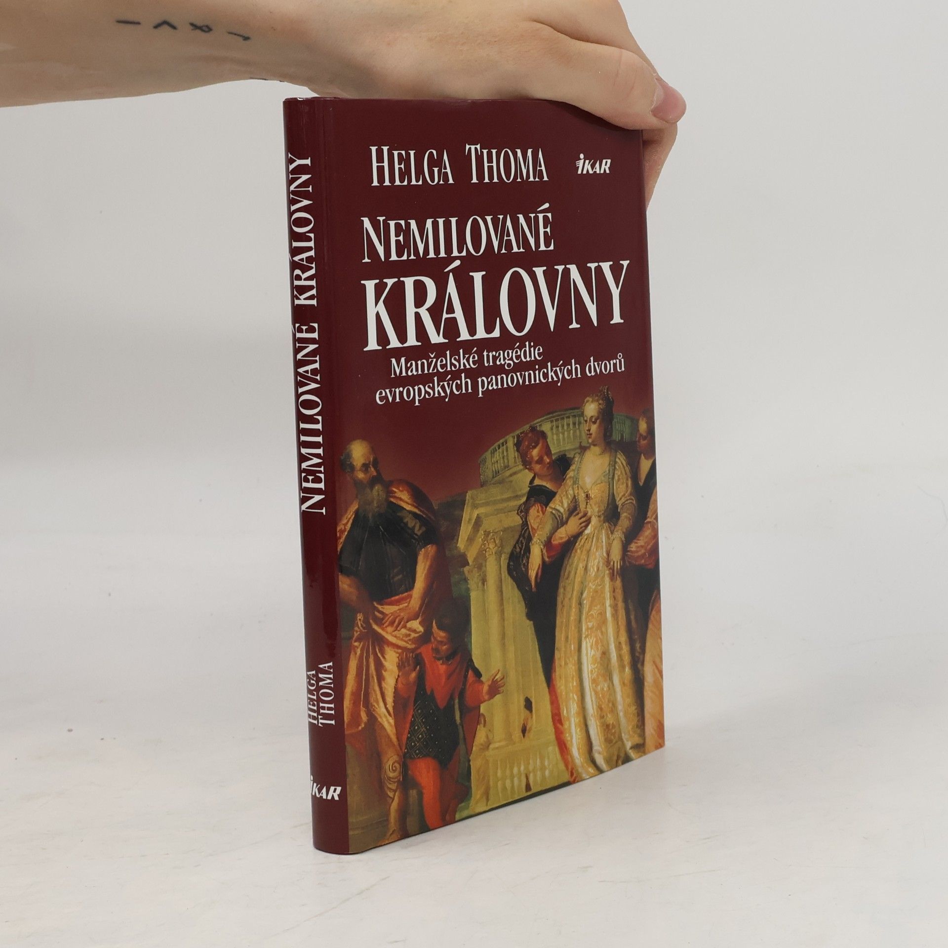 Helga Thoma Nemilované královny. Manželské tragédie evropských panovnických dvorů